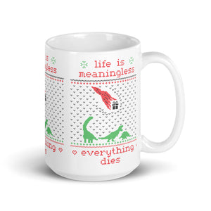 Life is meaningless - Ugly Xmas Sweater - Mug