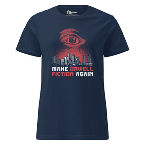 Make Orwell Fiction Again - Dystopian Version - Women’s T-shirt
