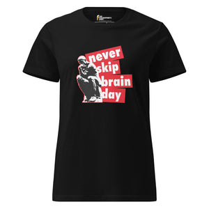 Never skip brain day - Women’s T-shirt