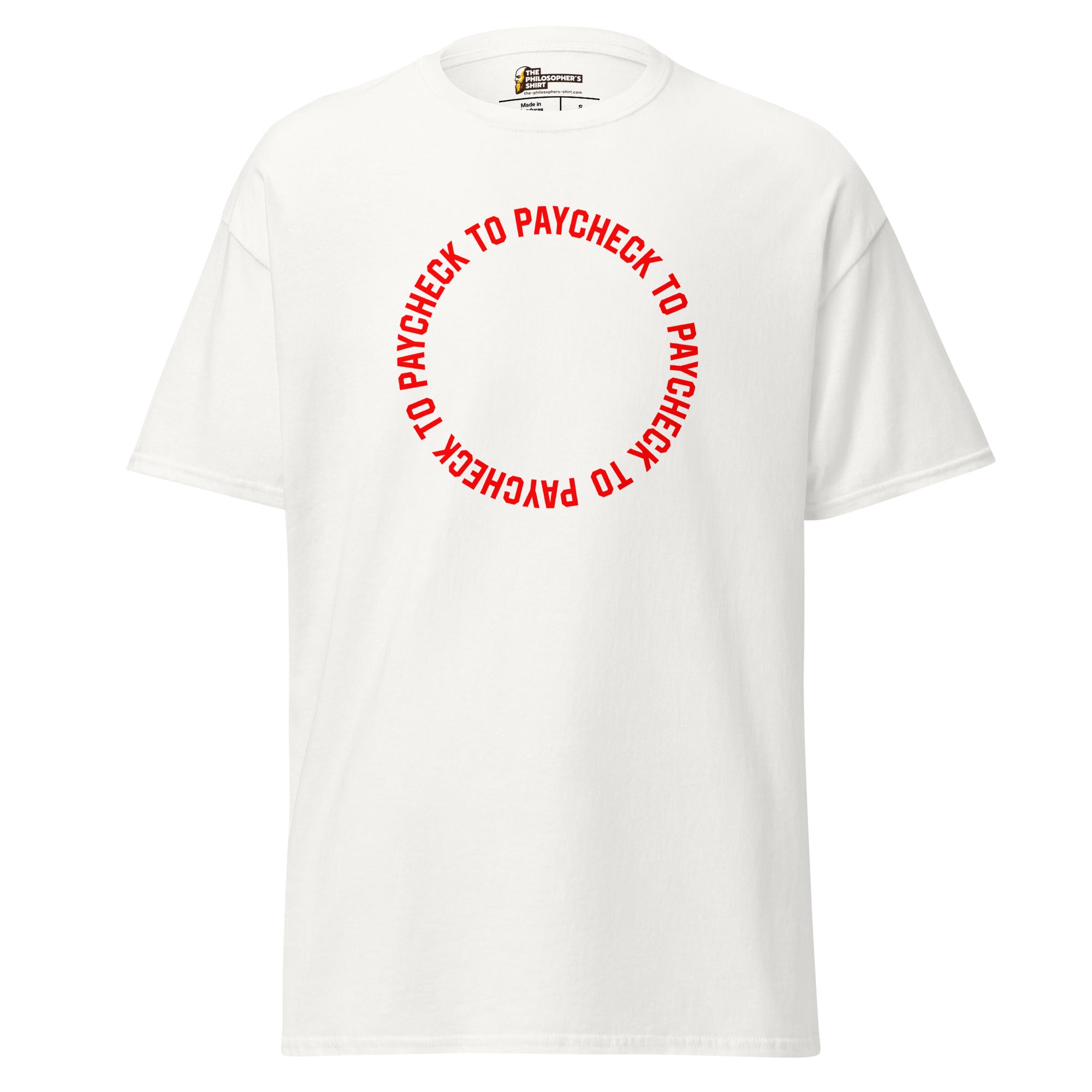 Paycheck to Paycheck - Unisex Classic T-Shirt - White - The Philosopher's Shirt