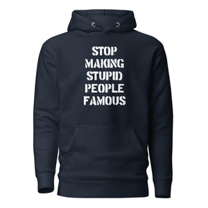 Stop Making Stupid People Famous - Premium Hoodie