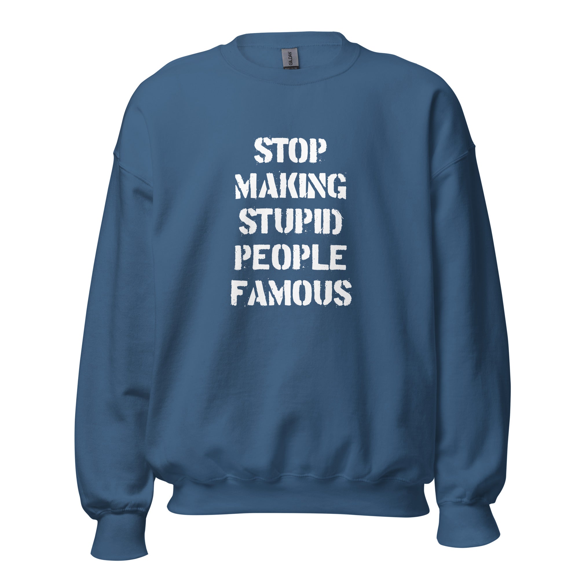Stop Making Stupid People Famous - Sweatshirt - Indigo Blue - The Philosopher's Shirt