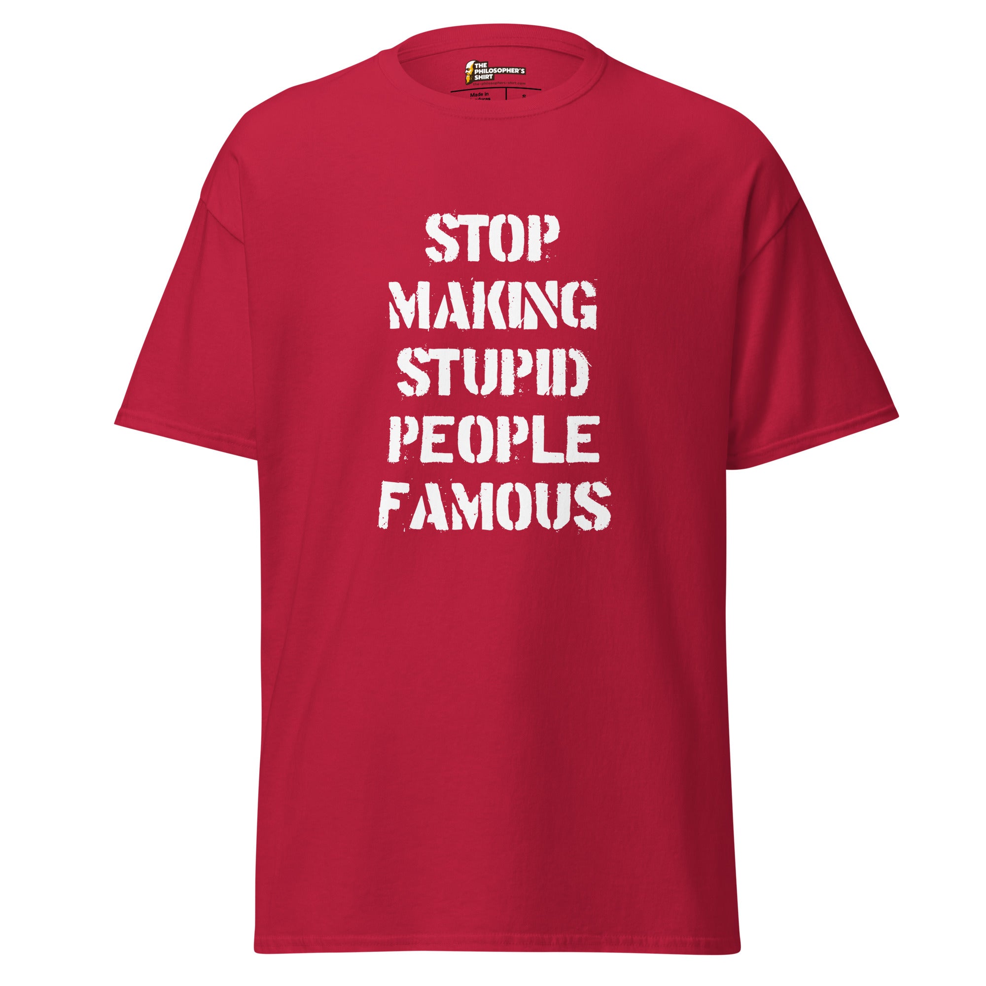 Stop Making Stupid People Famous - Unisex Classic T-Shirt - Cardinal - The Philosopher's Shirt
