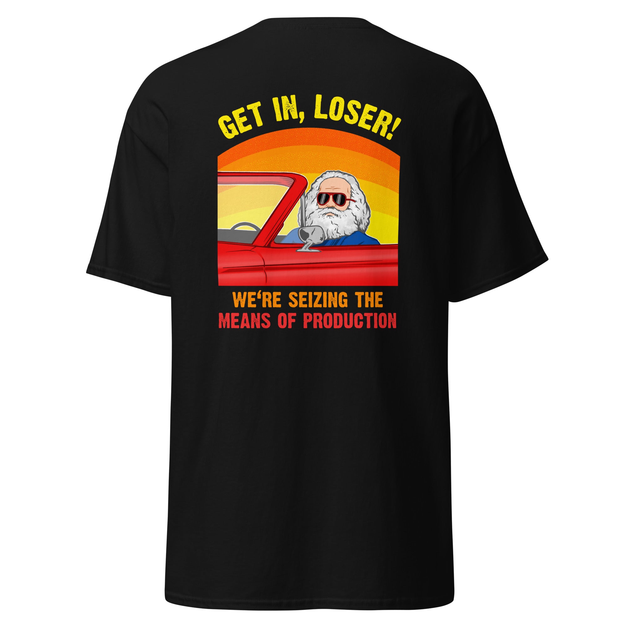 Karl Marx - Get in, Loser - We're seizing the means of production - Back Print - Unisex Classic T-Shirt - The Philosopher's Shirt