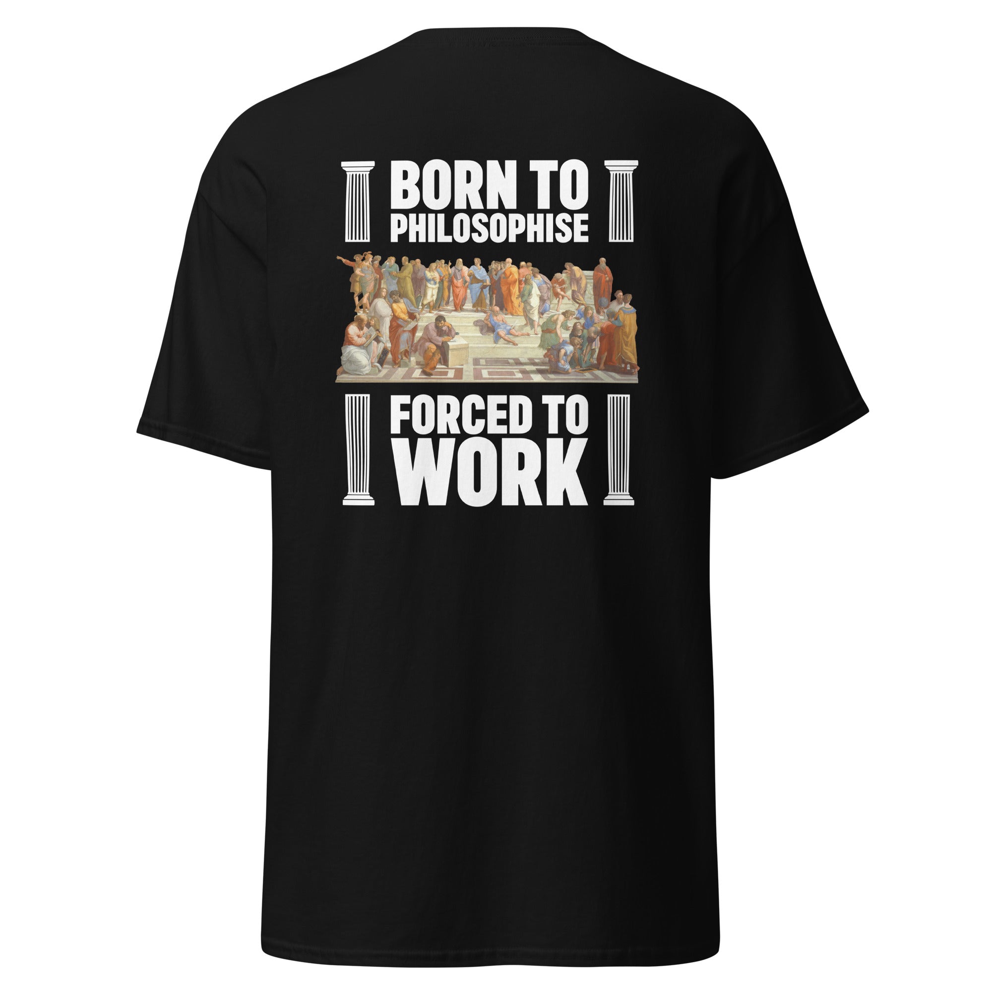 Born To Philosophise Forced To Work - Back Print - Unisex Classic T-Shirt - The Philosopher's Shirt