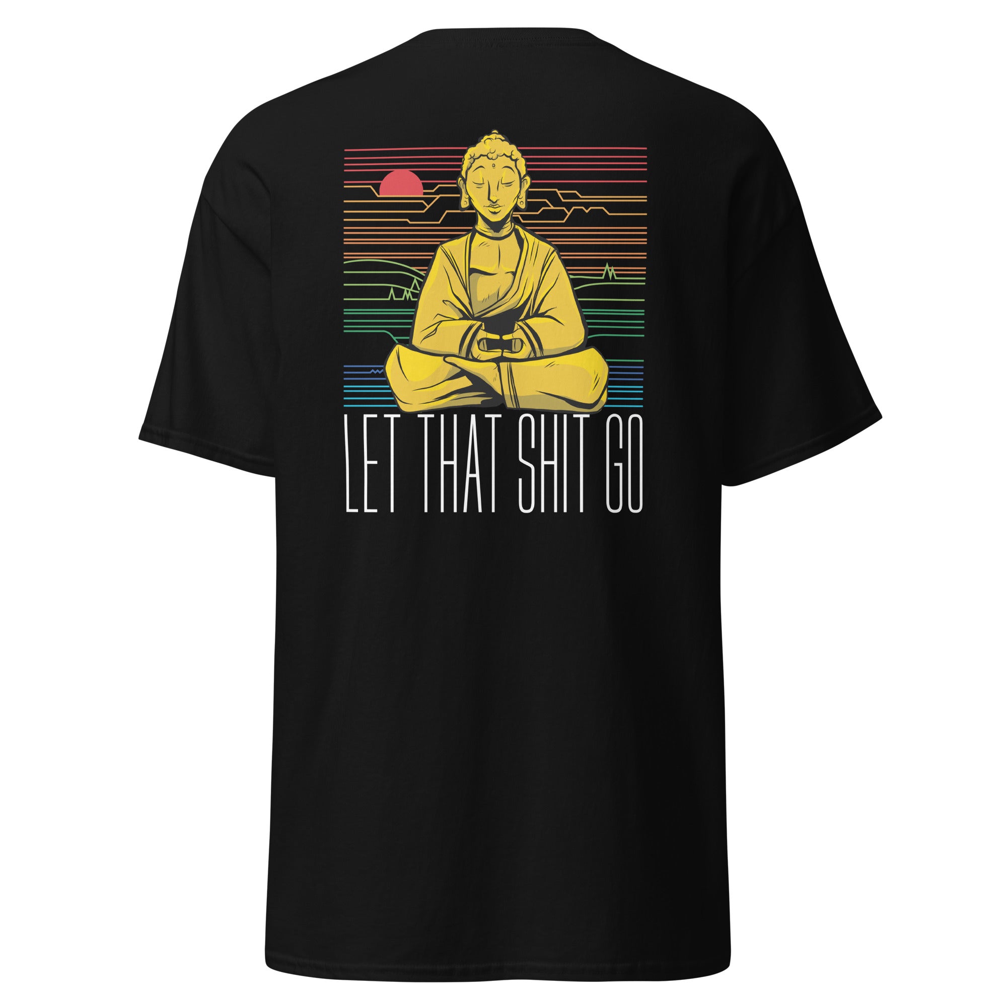 Buddha - Let that shit go - Back Print - Unisex Classic T-Shirt - The Philosopher's Shirt