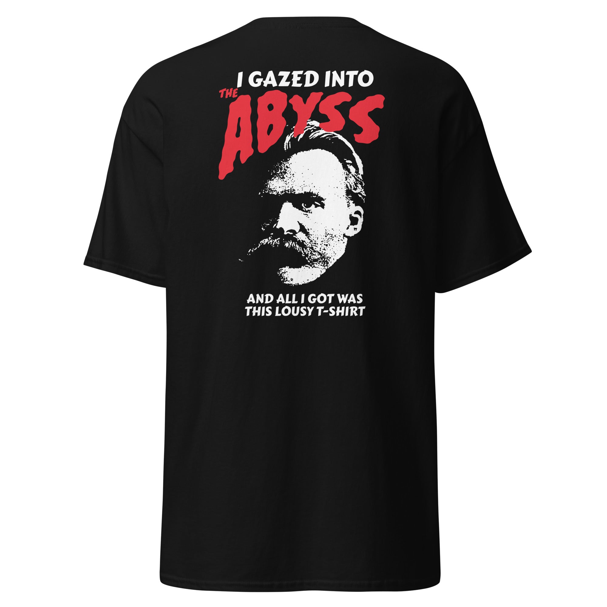Nietzsche - I Gazed Into The Abyss - Back Print - Unisex Classic T-Shirt - The Philosopher's Shirt