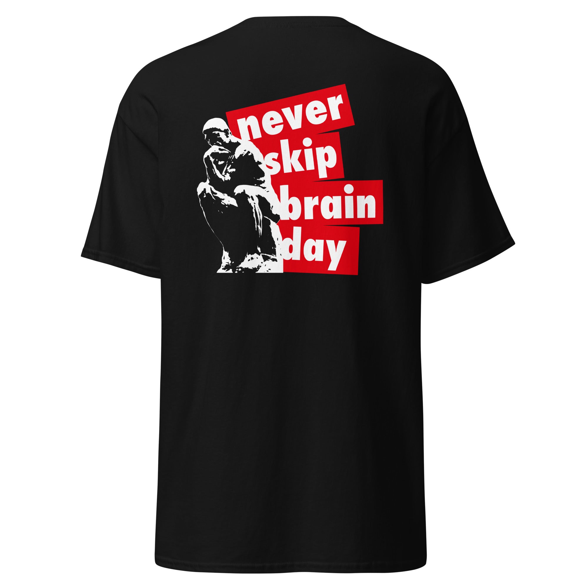 Never skip brain day - Back Print - Unisex Classic T-Shirt - The Philosopher's Shirt