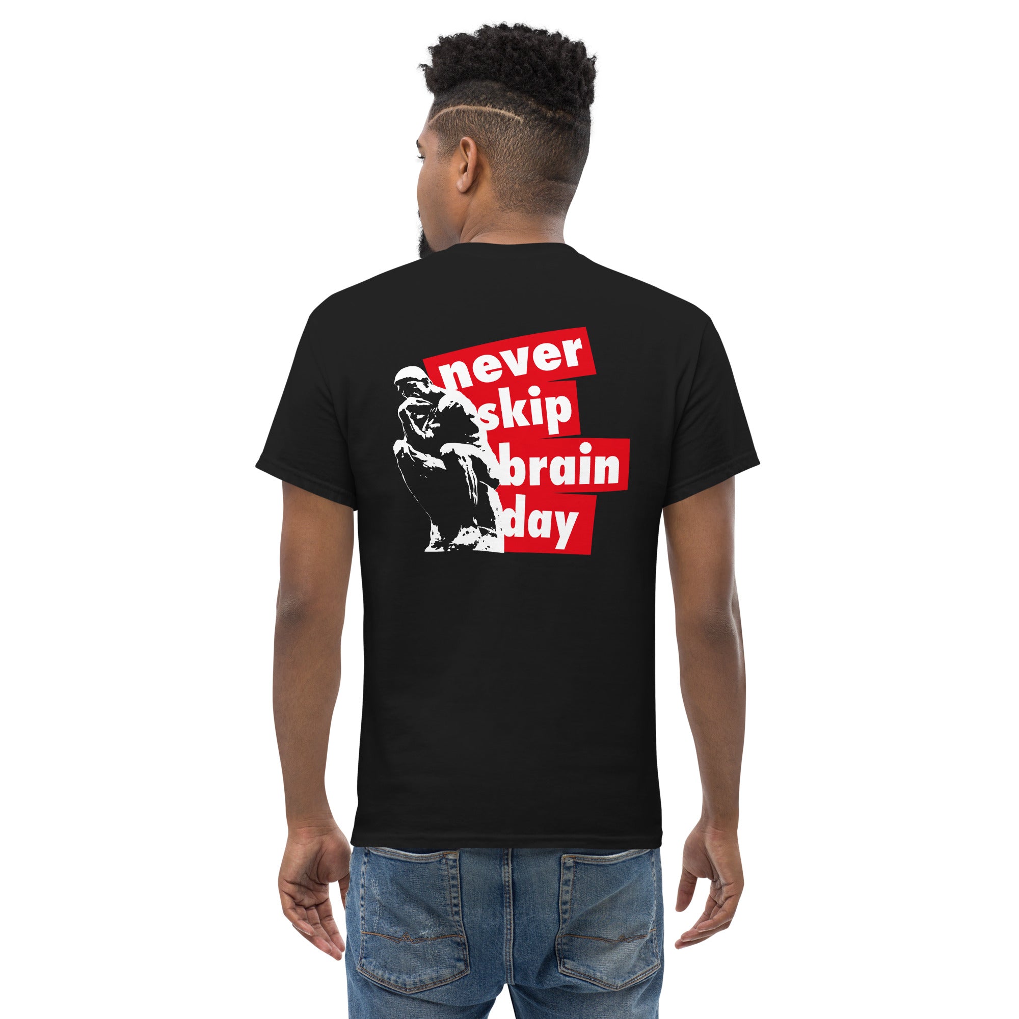 Never skip brain day - Back Print - Unisex Classic T-Shirt - The Philosopher's Shirt