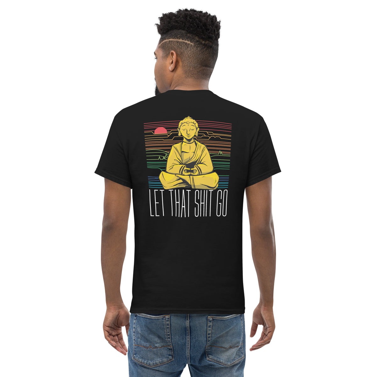 Buddha - Let that shit go - Back Print - Unisex Classic T-Shirt - The Philosopher's Shirt