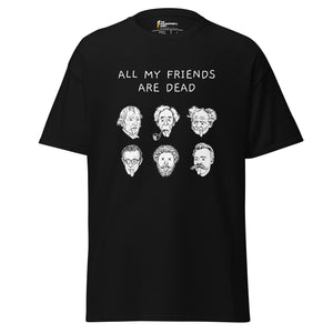 All my friends are dead - Unisex Classic T-Shirt