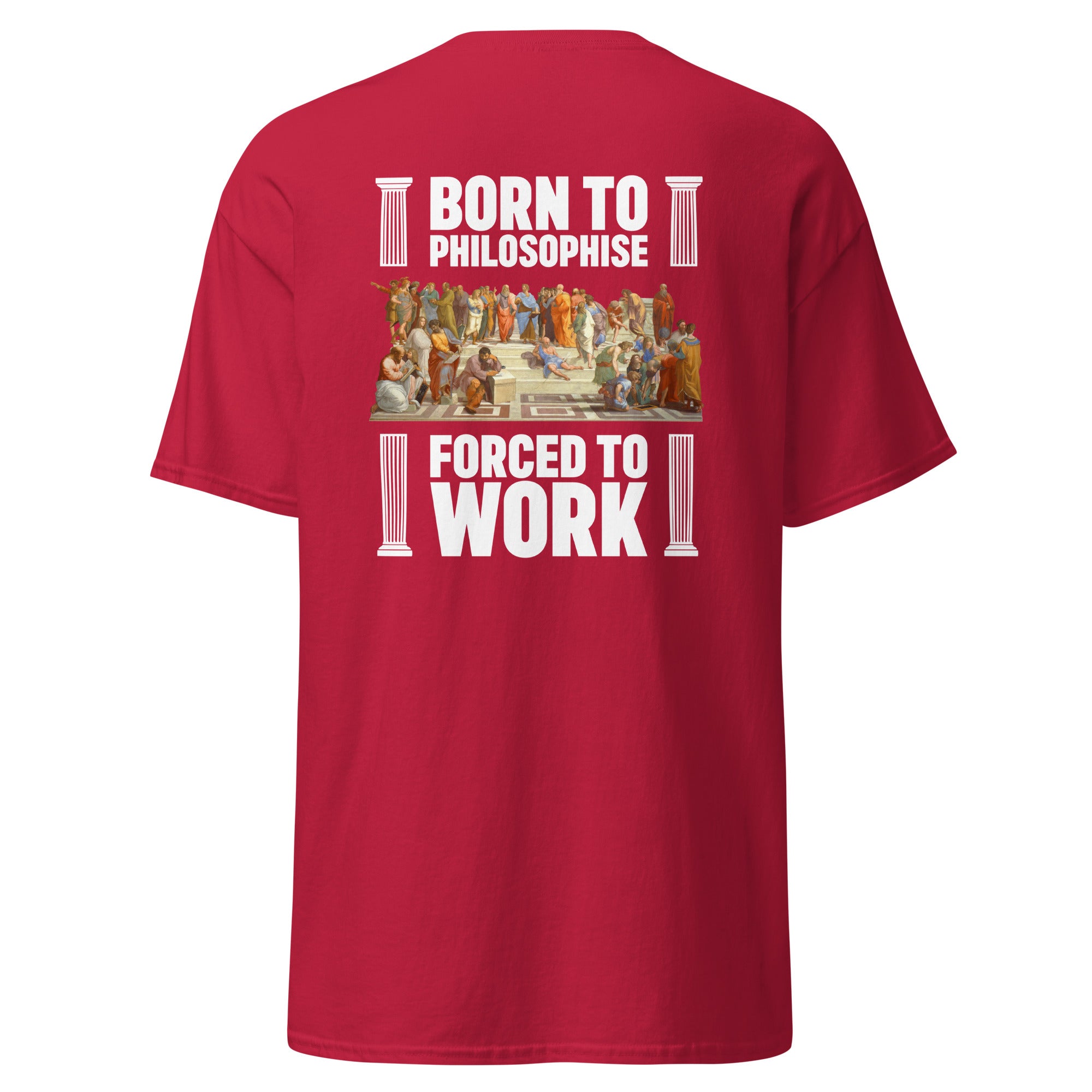 Born To Philosophise Forced To Work - Back Print - Unisex Classic T-Shirt - The Philosopher's Shirt