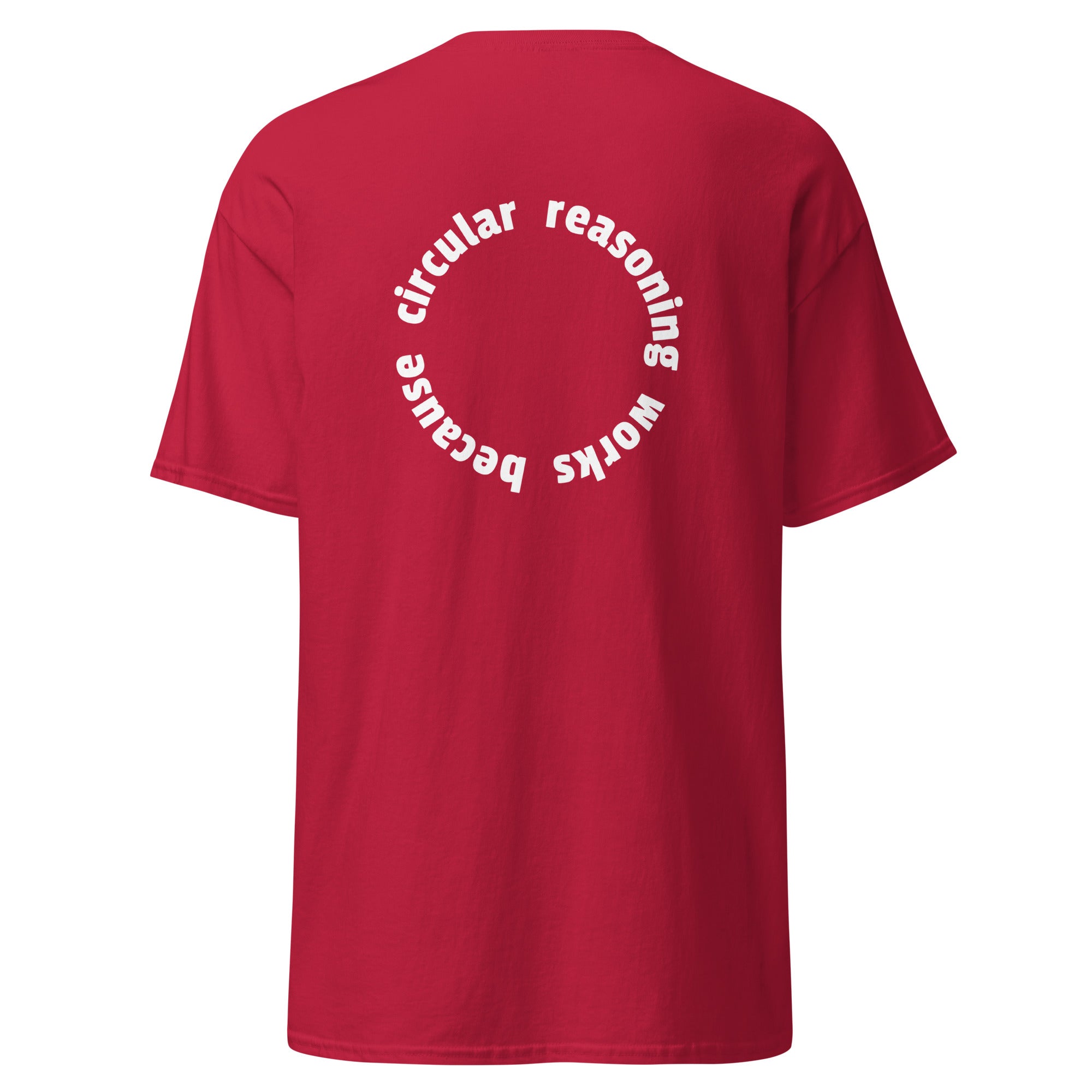 Circular reasoning works - Back Print - Unisex Classic T-Shirt - The Philosopher's Shirt