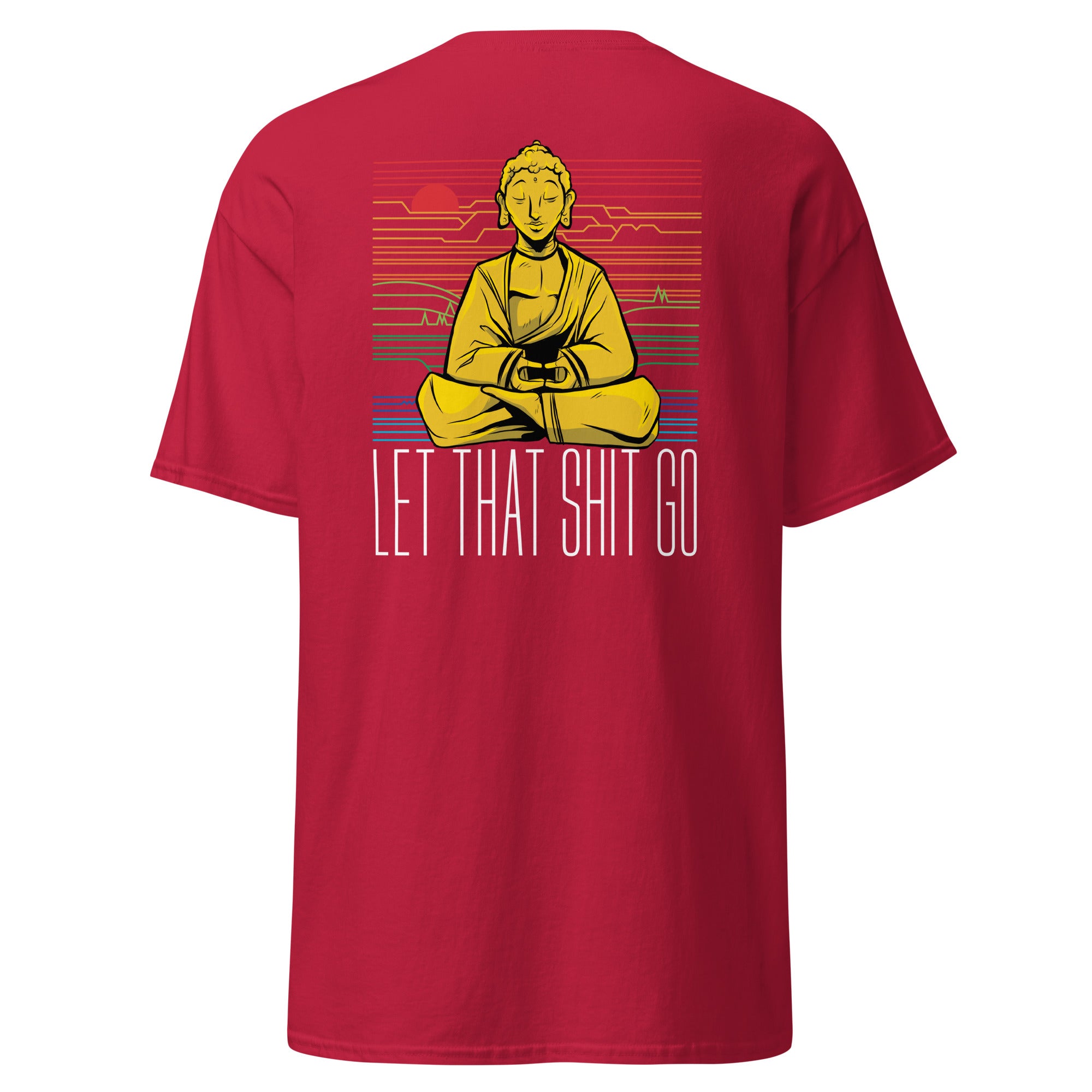 Buddha - Let that shit go - Back Print - Unisex Classic T-Shirt - The Philosopher's Shirt