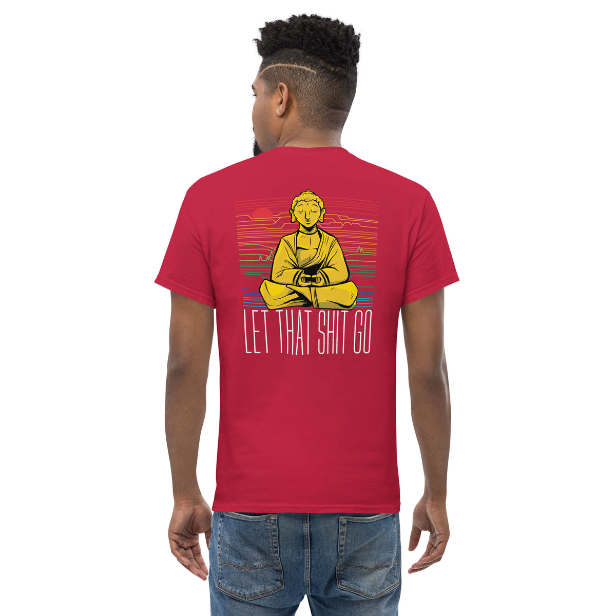 Buddha - Let that shit go - Back Print - Unisex Classic T-Shirt - The Philosopher's Shirt