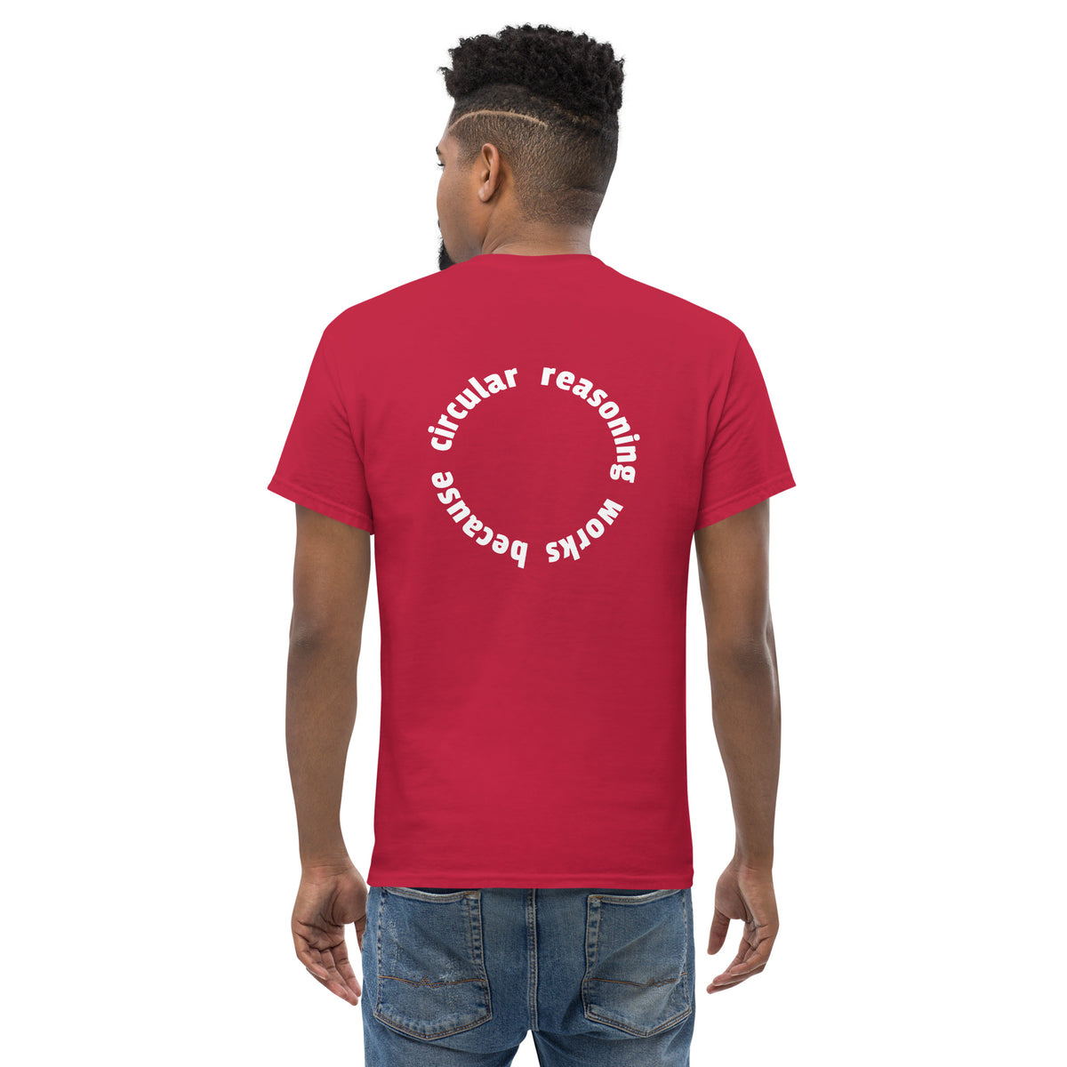 Circular reasoning works - Back Print - Unisex Classic T-Shirt - The Philosopher's Shirt