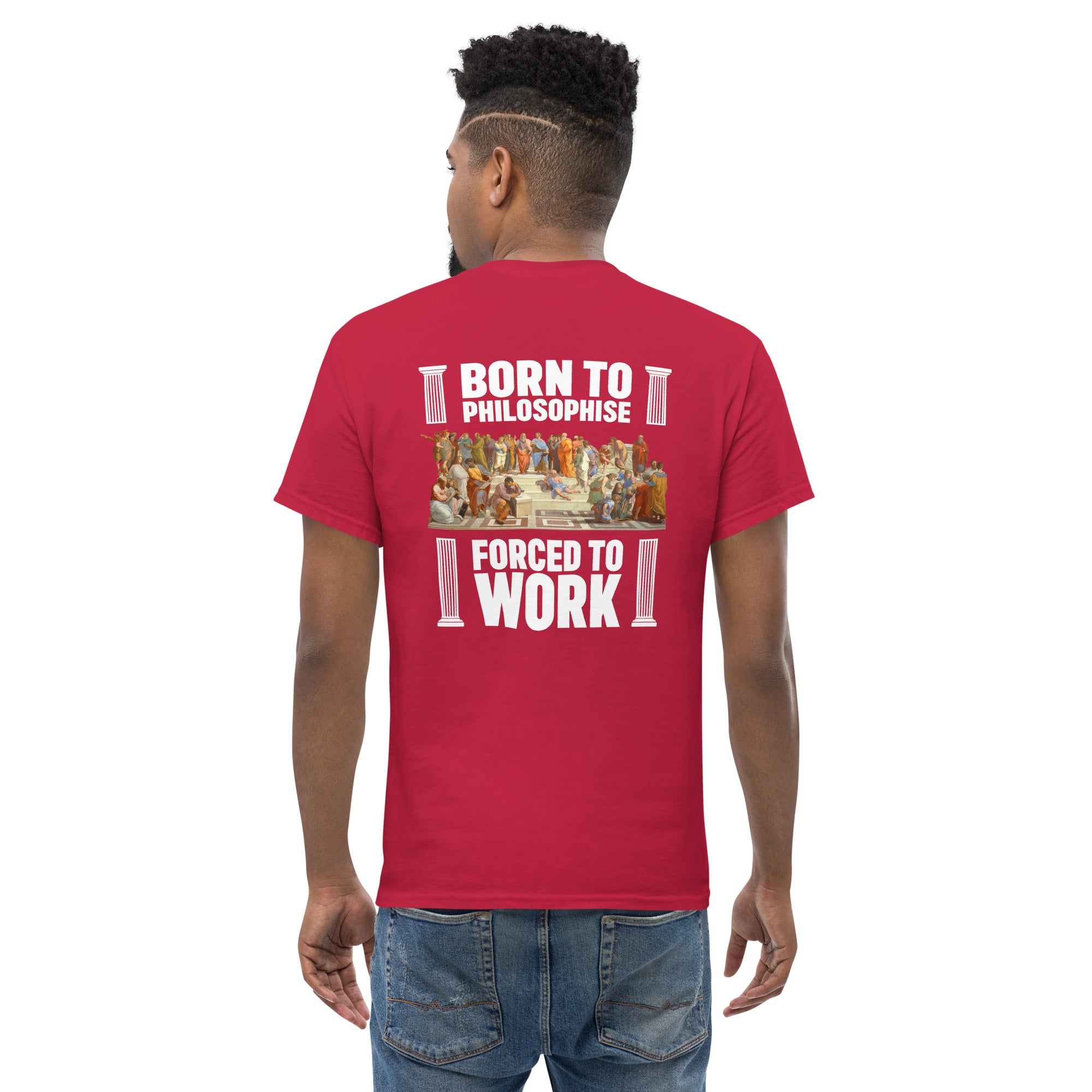 Born To Philosophise Forced To Work - Back Print - Unisex Classic T-Shirt - The Philosopher's Shirt