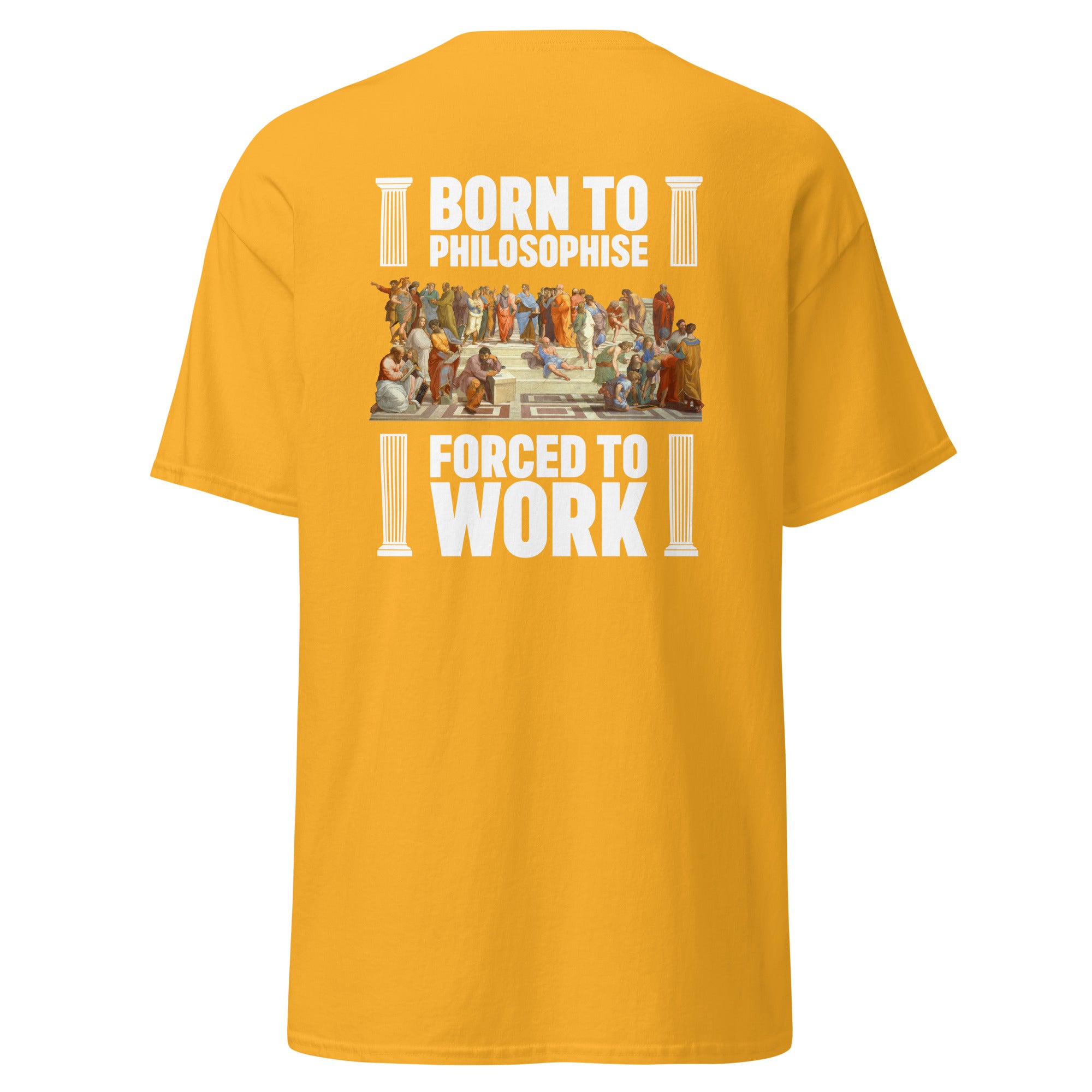 Born To Philosophise Forced To Work - Back Print - Unisex Classic T-Shirt - The Philosopher's Shirt
