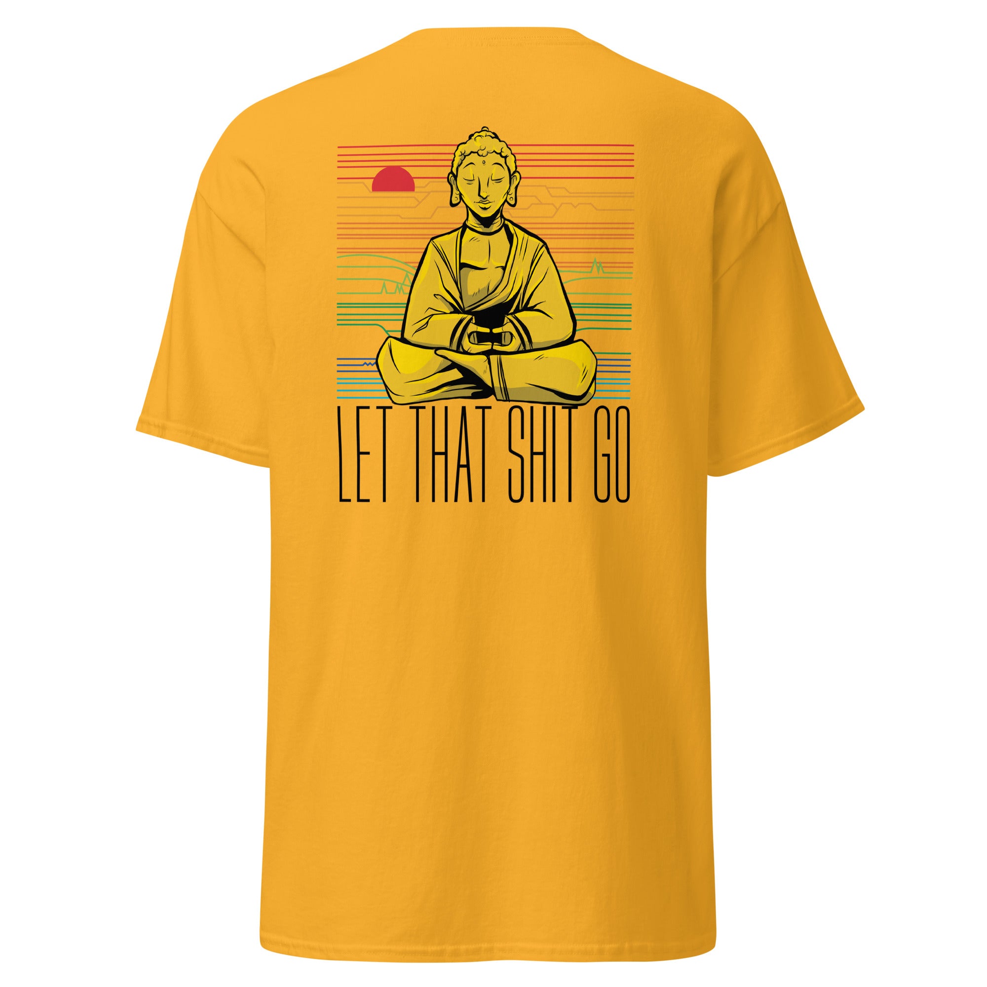 Buddha - Let that shit go - Back Print - Unisex Classic T-Shirt - The Philosopher's Shirt