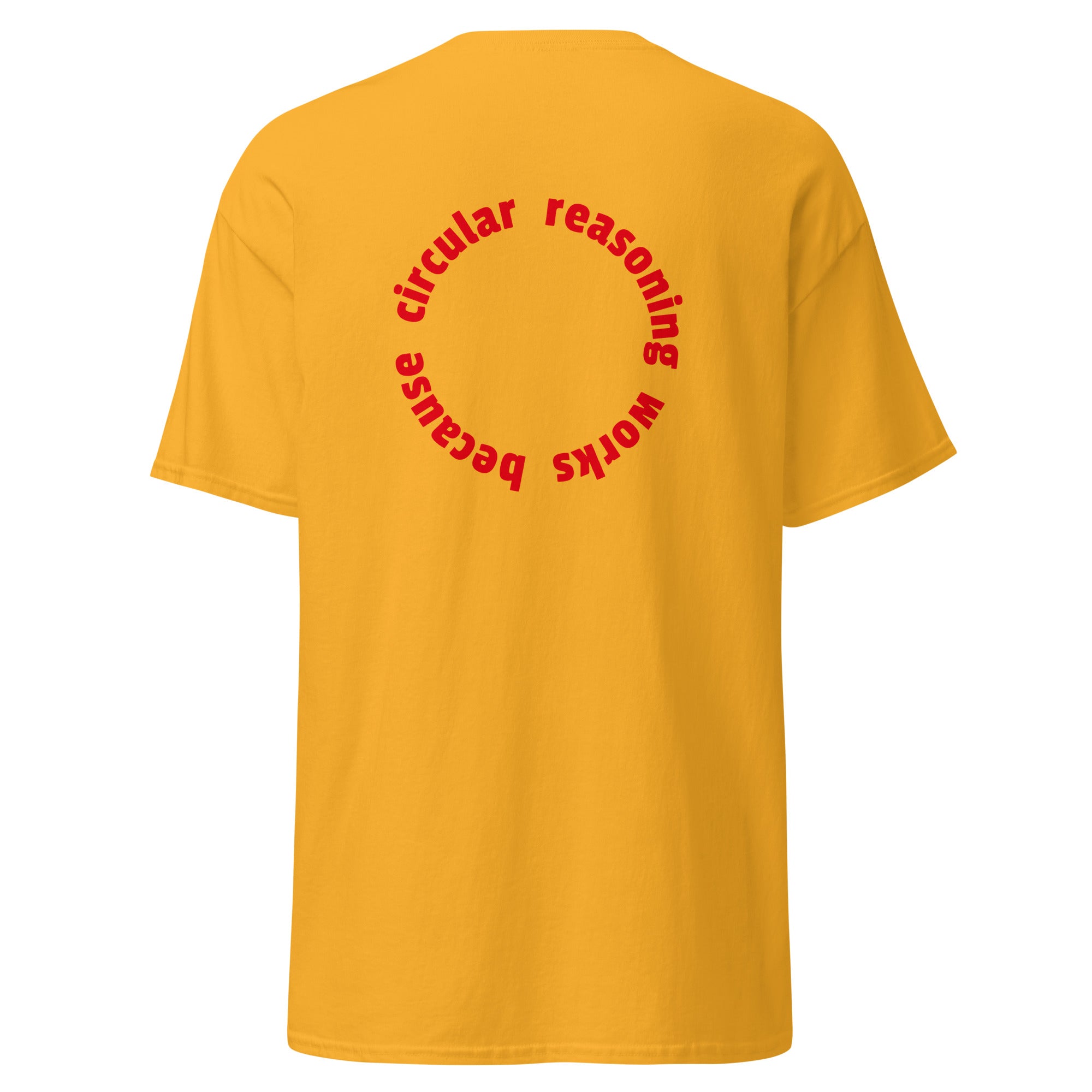 Circular reasoning works - Back Print - Unisex Classic T-Shirt - The Philosopher's Shirt