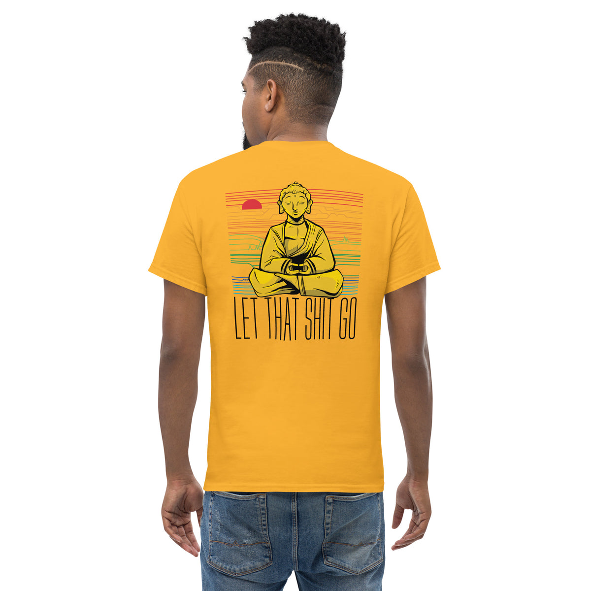 Buddha - Let that shit go - Back Print - Unisex Classic T-Shirt - The Philosopher's Shirt