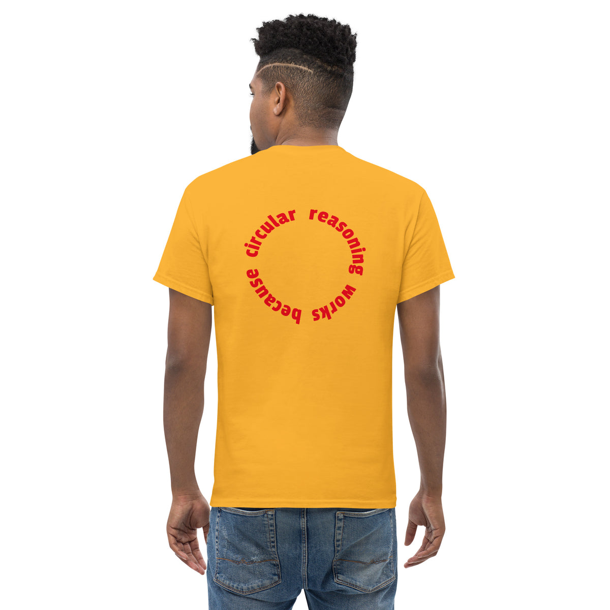 Circular reasoning works - Back Print - Unisex Classic T-Shirt - The Philosopher's Shirt