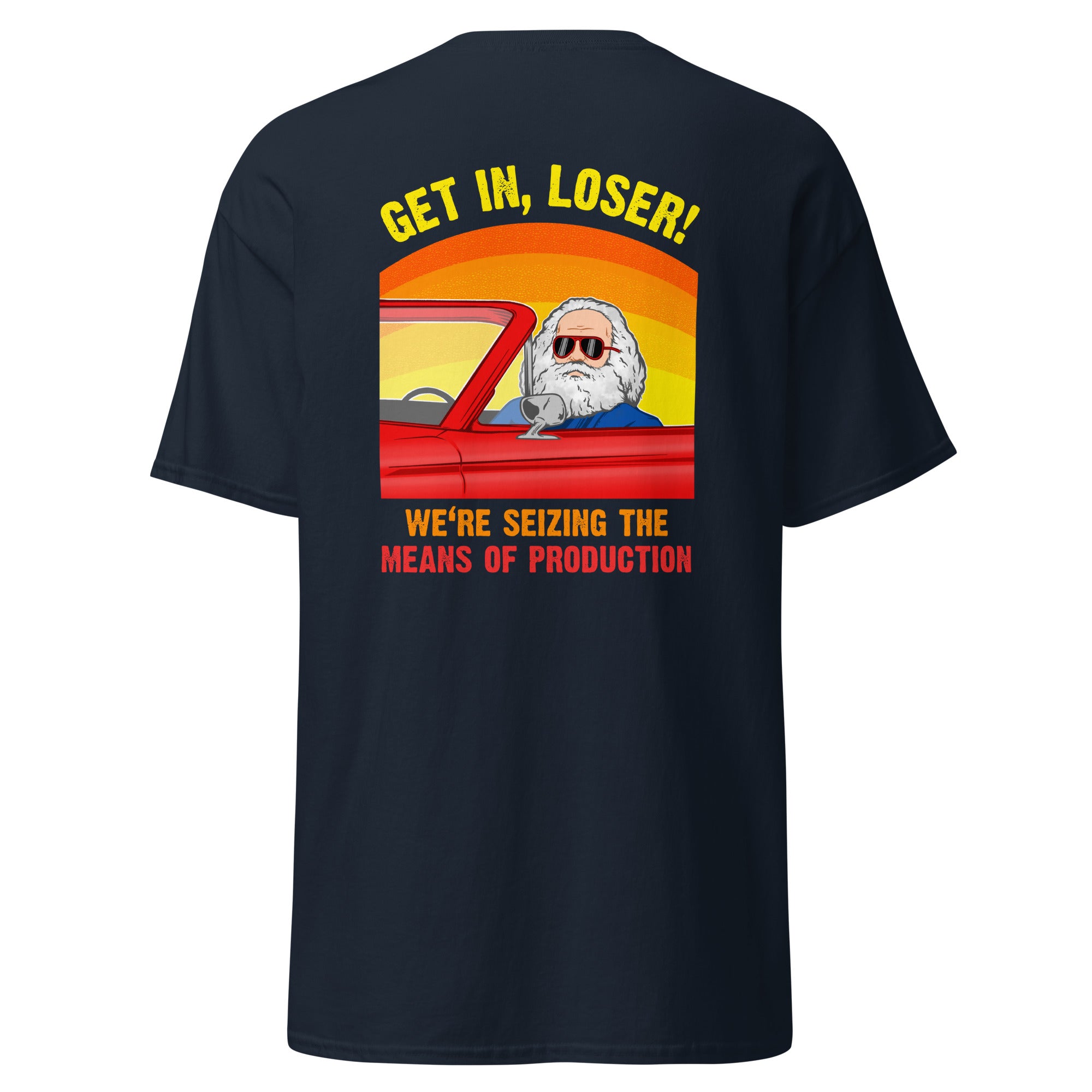 Karl Marx - Get in, Loser - We're seizing the means of production - Back Print - Unisex Classic T-Shirt - The Philosopher's Shirt