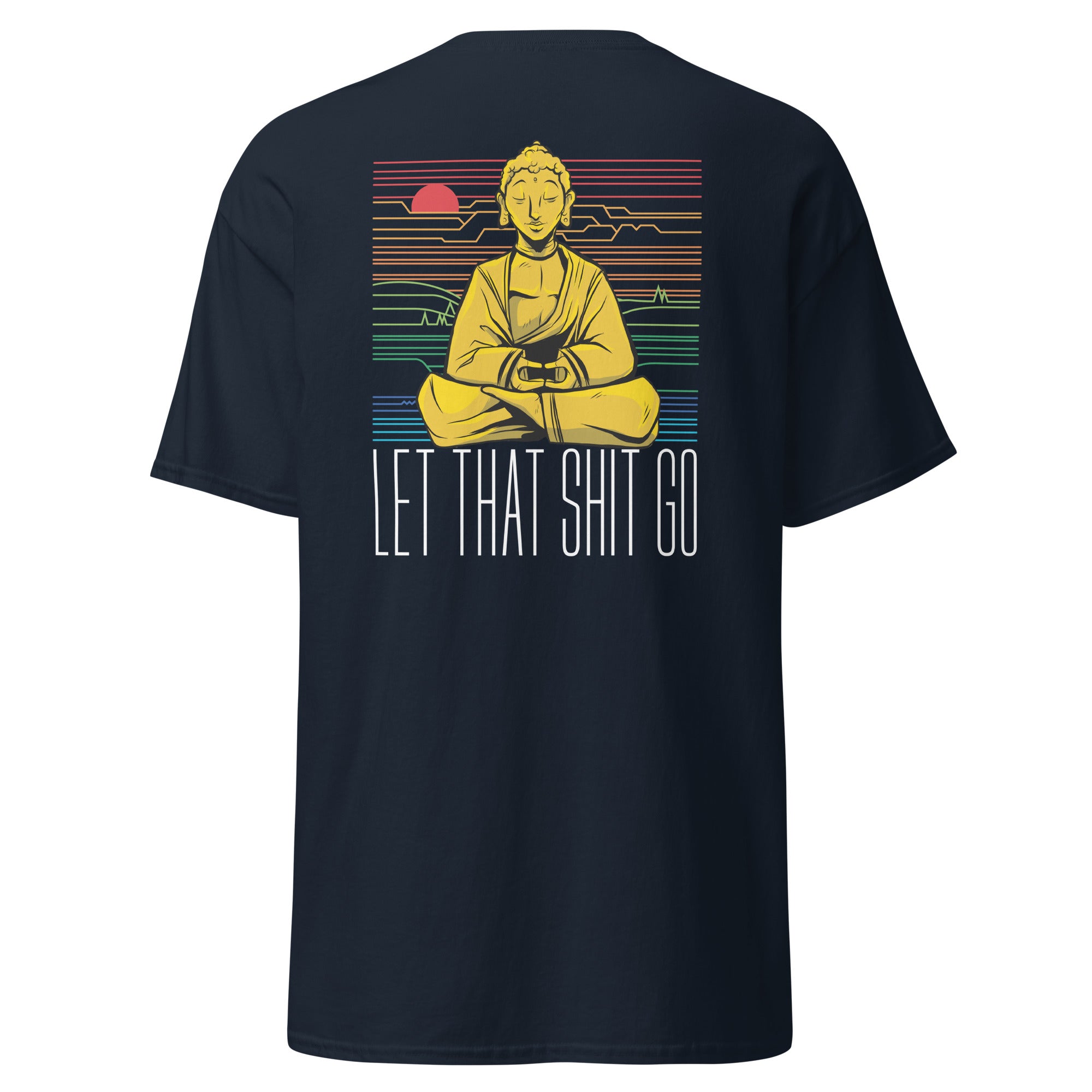 Buddha - Let that shit go - Back Print - Unisex Classic T-Shirt - The Philosopher's Shirt