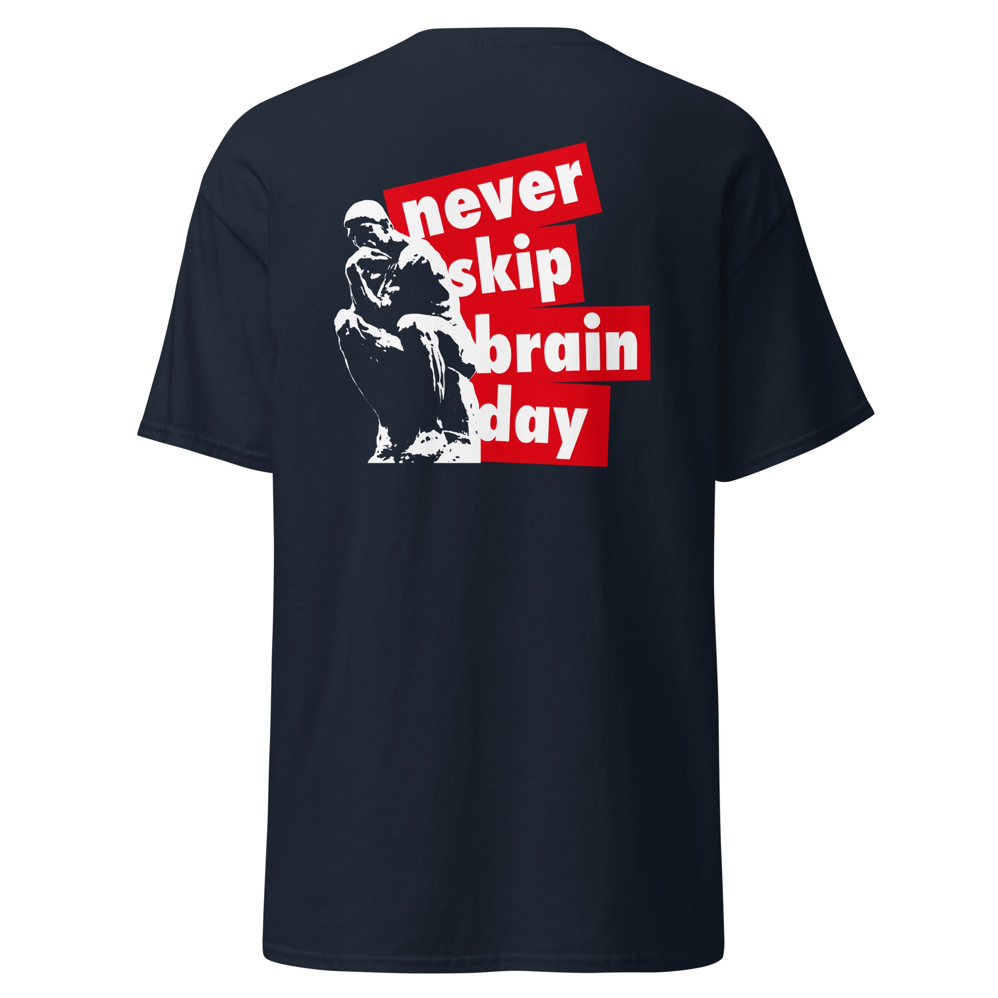 Never skip brain day - Back Print - Unisex Classic T-Shirt - The Philosopher's Shirt