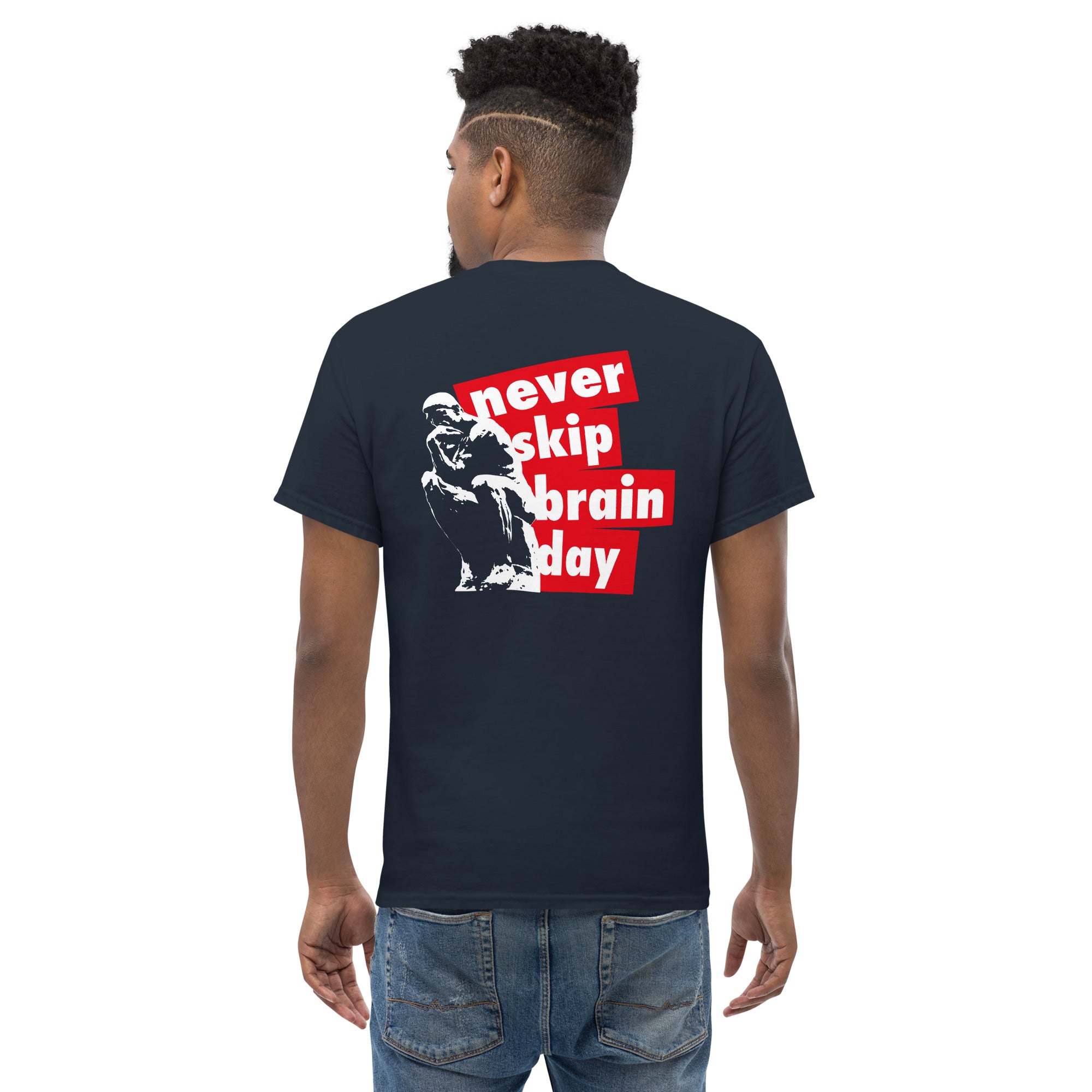 Never skip brain day - Back Print - Unisex Classic T-Shirt - The Philosopher's Shirt