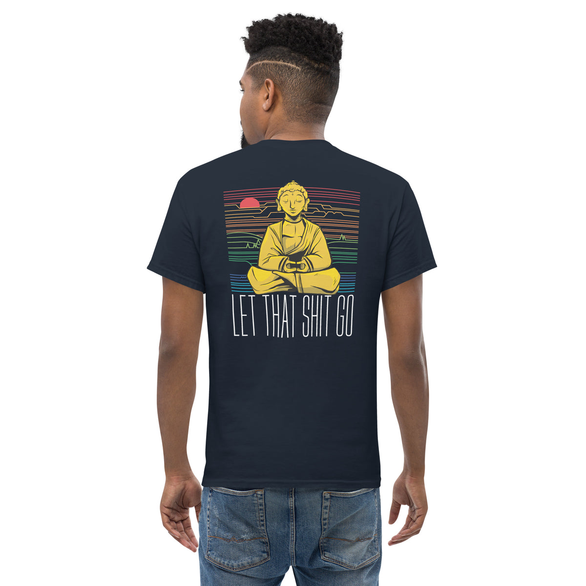 Buddha - Let that shit go - Back Print - Unisex Classic T-Shirt - The Philosopher's Shirt