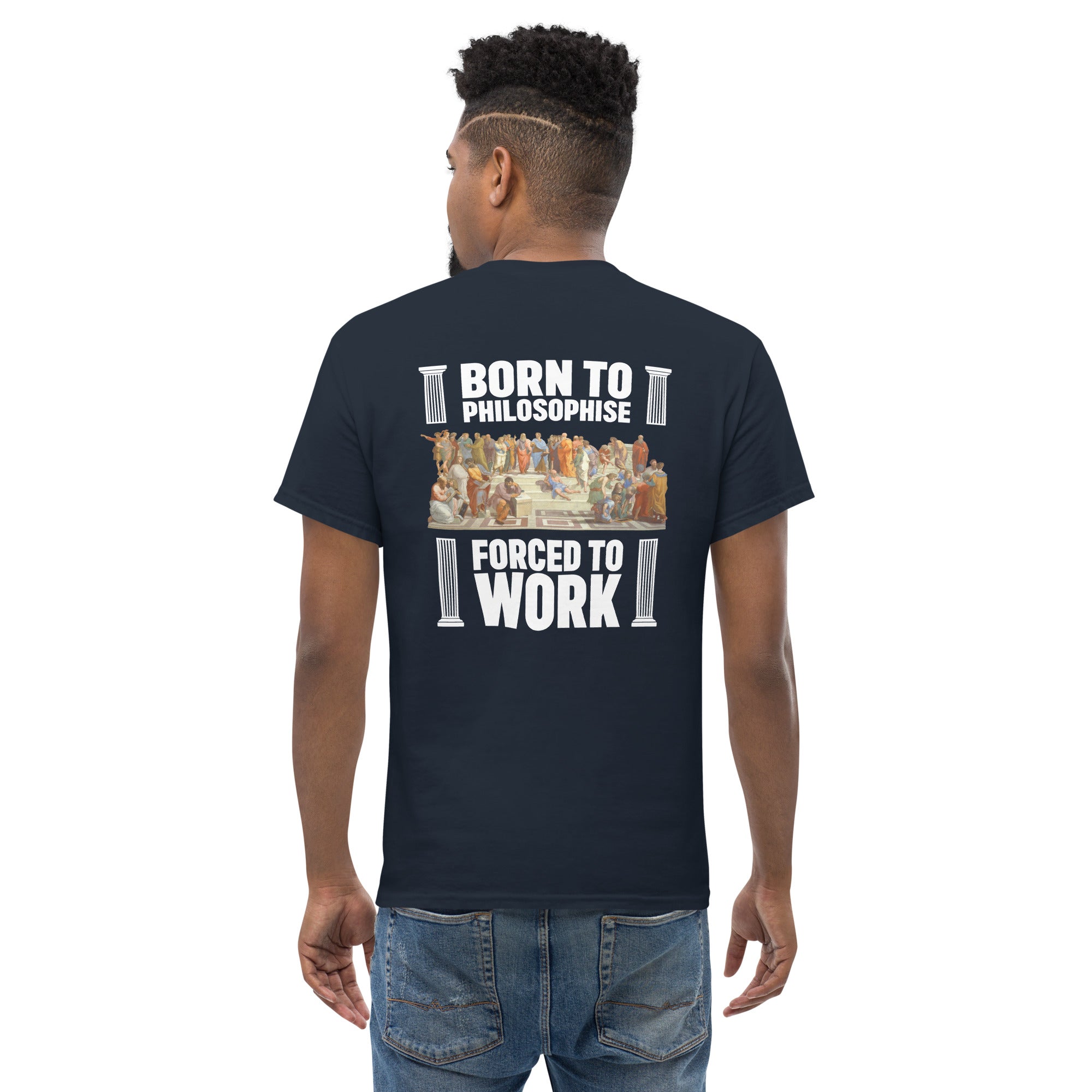 Born To Philosophise Forced To Work - Back Print - Unisex Classic T-Shirt - The Philosopher's Shirt