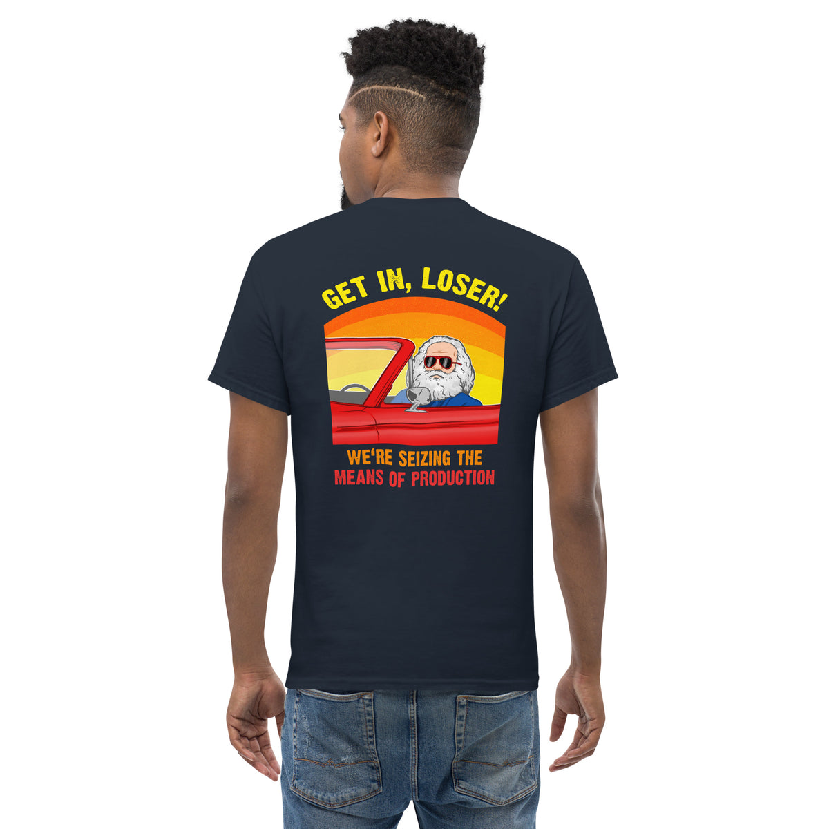 Karl Marx - Get in, Loser - We're seizing the means of production - Back Print - Unisex Classic T-Shirt - The Philosopher's Shirt