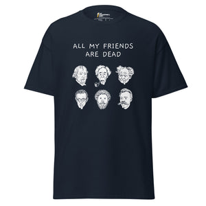 All my friends are dead - Unisex Classic T-Shirt