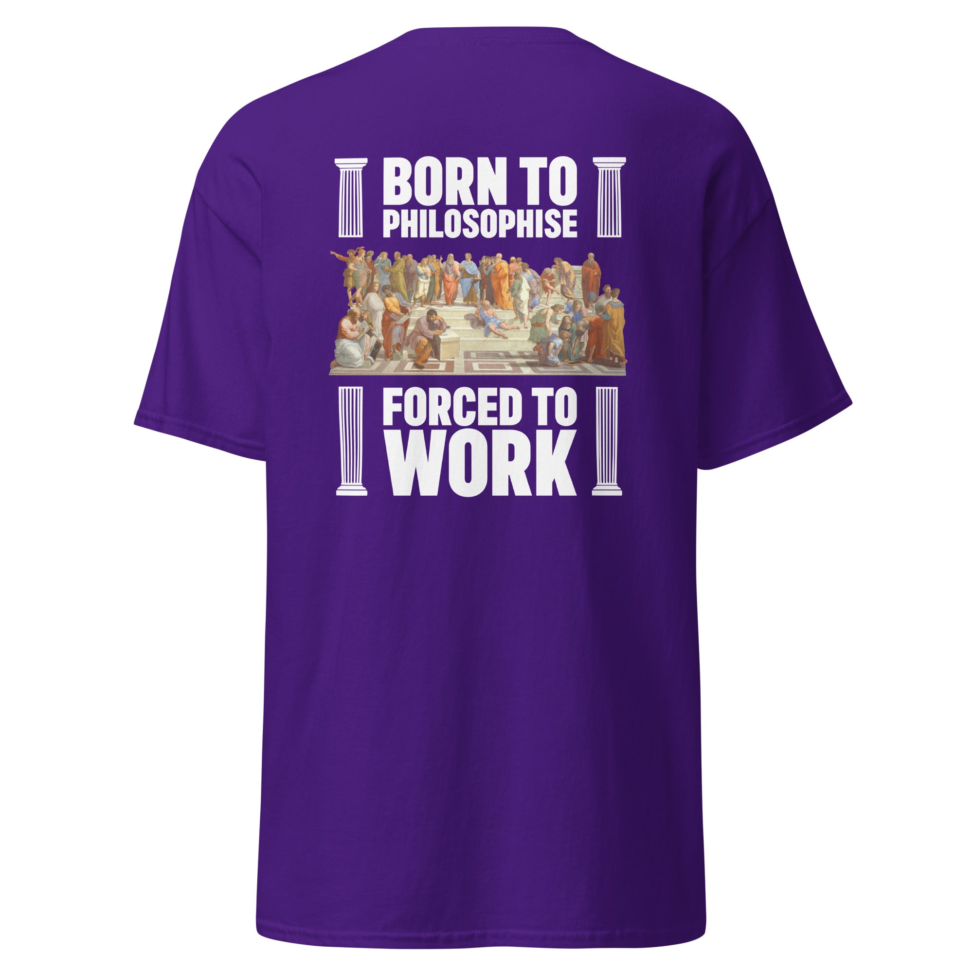 Born To Philosophise Forced To Work - Back Print - Unisex Classic T-Shirt - The Philosopher's Shirt
