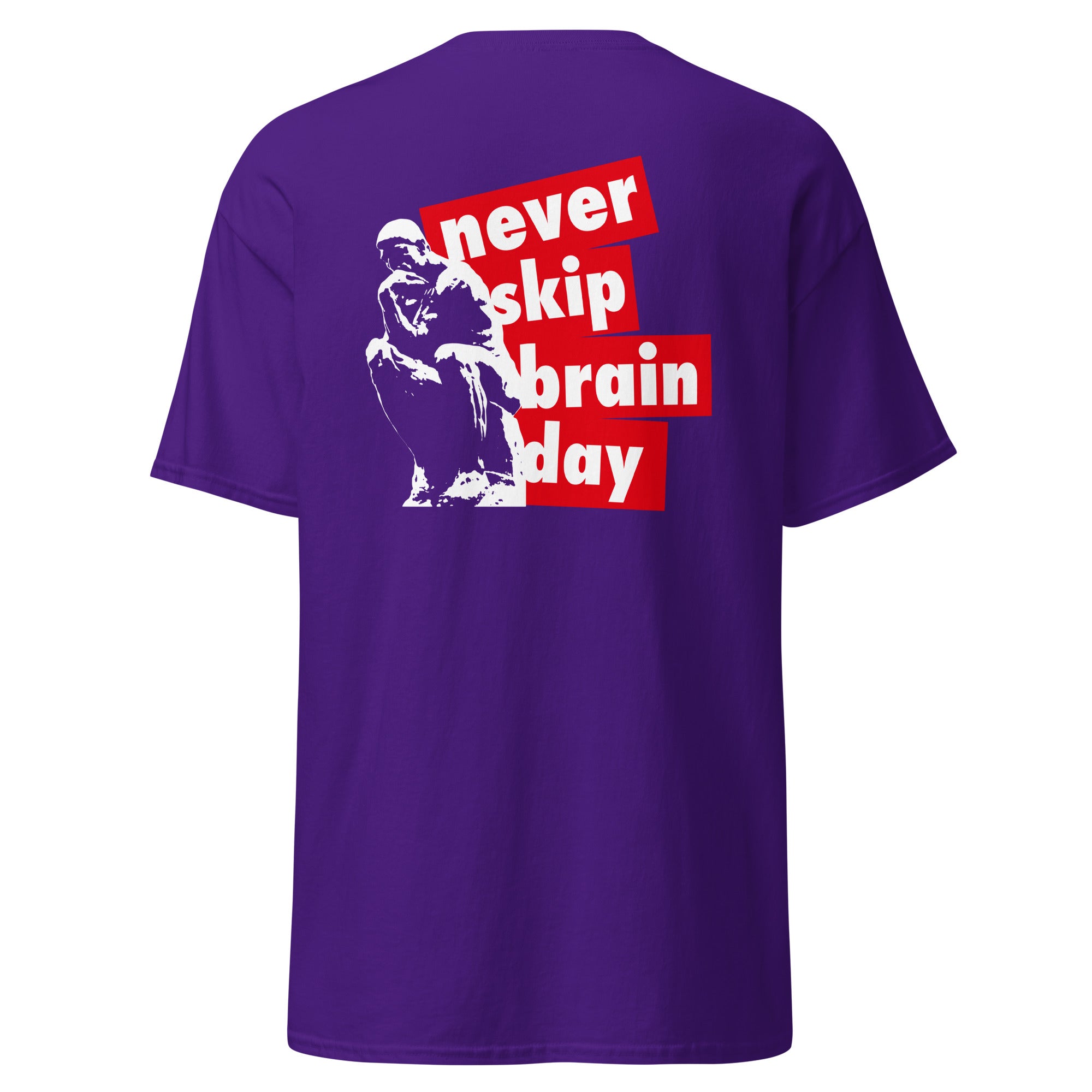 Never skip brain day - Back Print - Unisex Classic T-Shirt - The Philosopher's Shirt