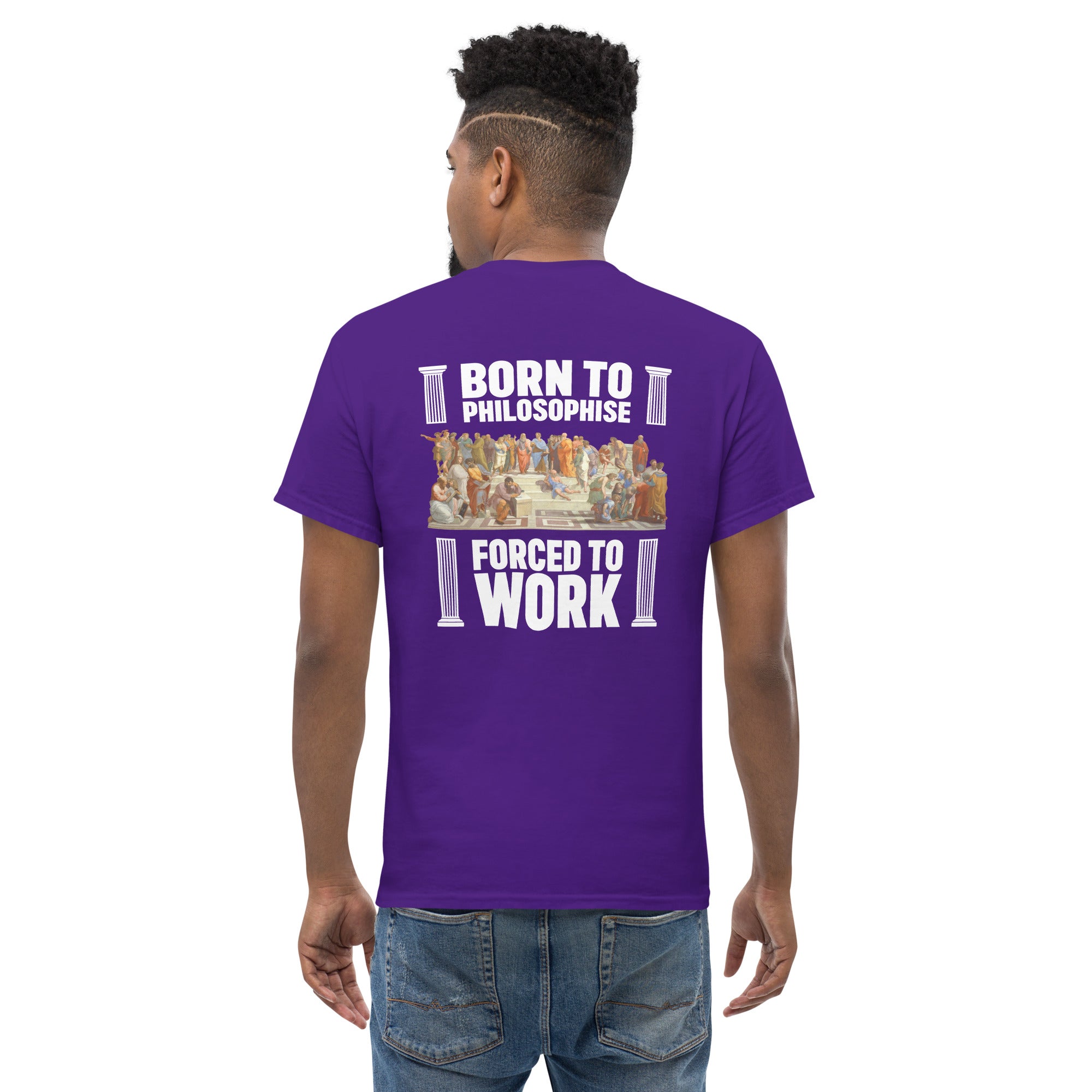 Born To Philosophise Forced To Work - Back Print - Unisex Classic T-Shirt - The Philosopher's Shirt