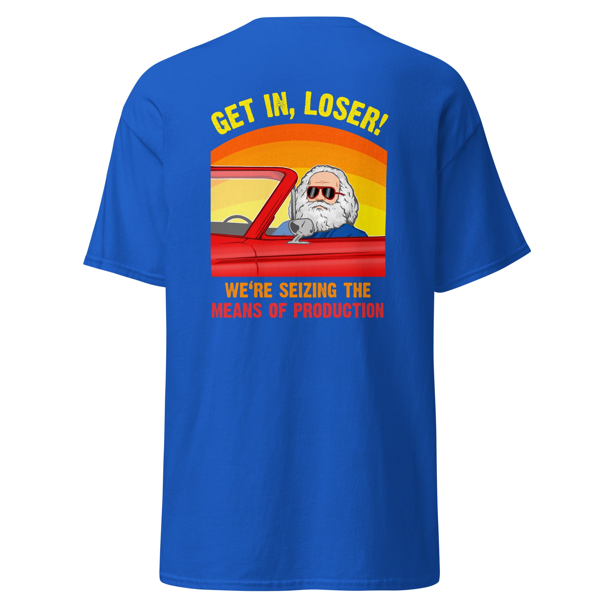 Karl Marx - Get in, Loser - We're seizing the means of production - Back Print - Unisex Classic T-Shirt - The Philosopher's Shirt