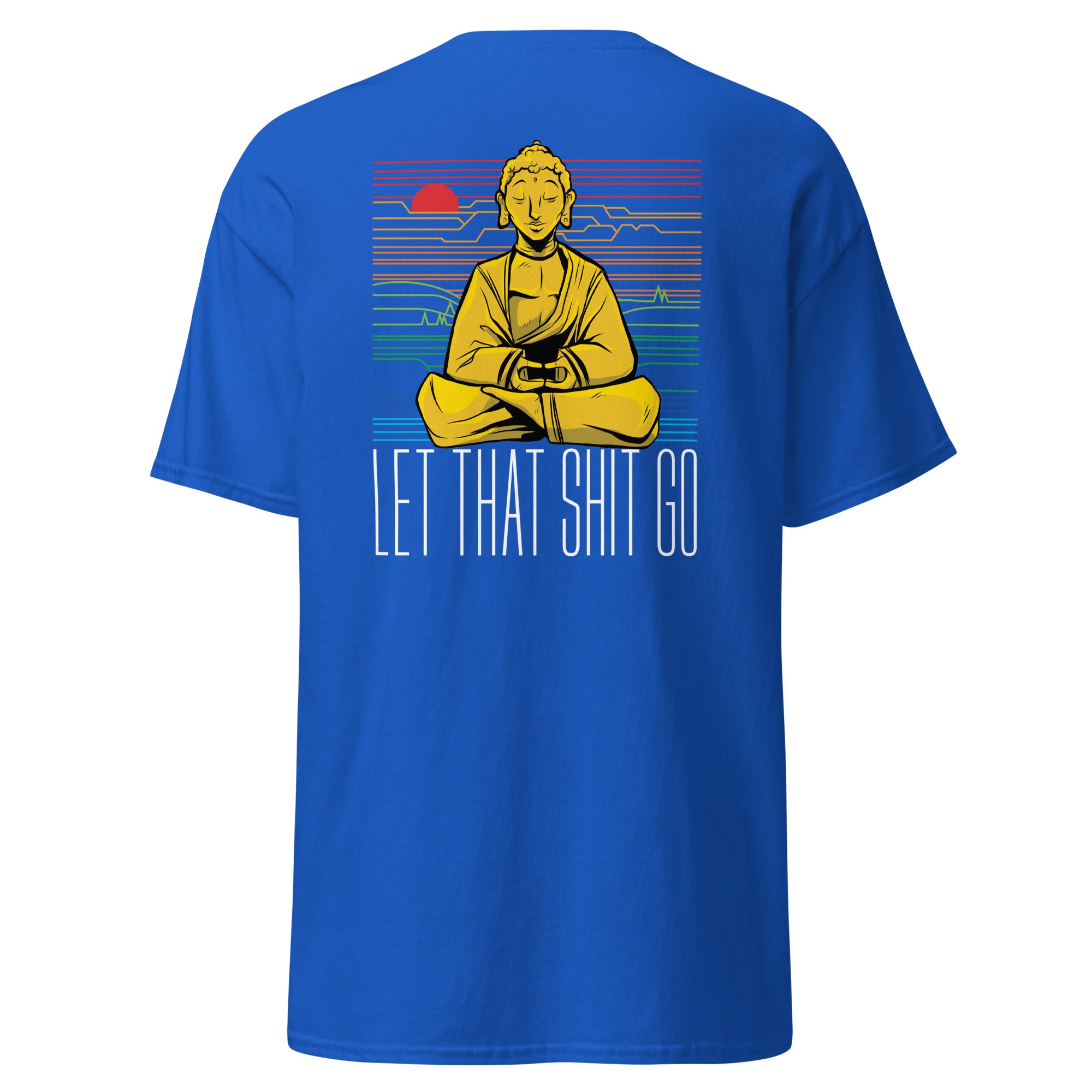 Buddha - Let that shit go - Back Print - Unisex Classic T-Shirt - The Philosopher's Shirt