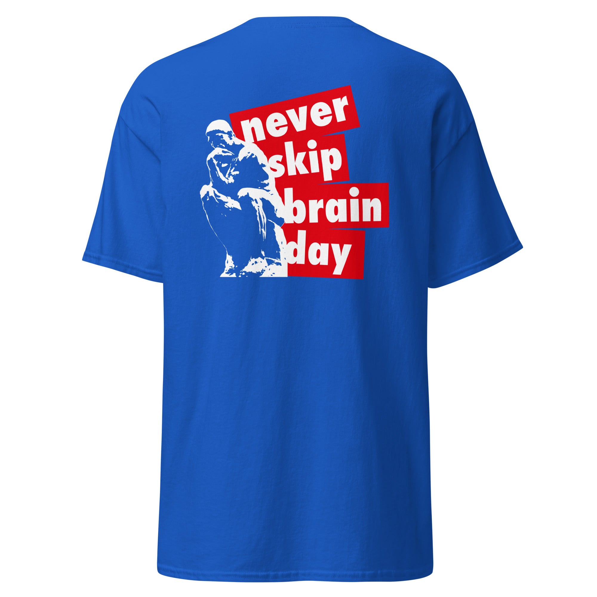 Never skip brain day - Back Print - Unisex Classic T-Shirt - The Philosopher's Shirt