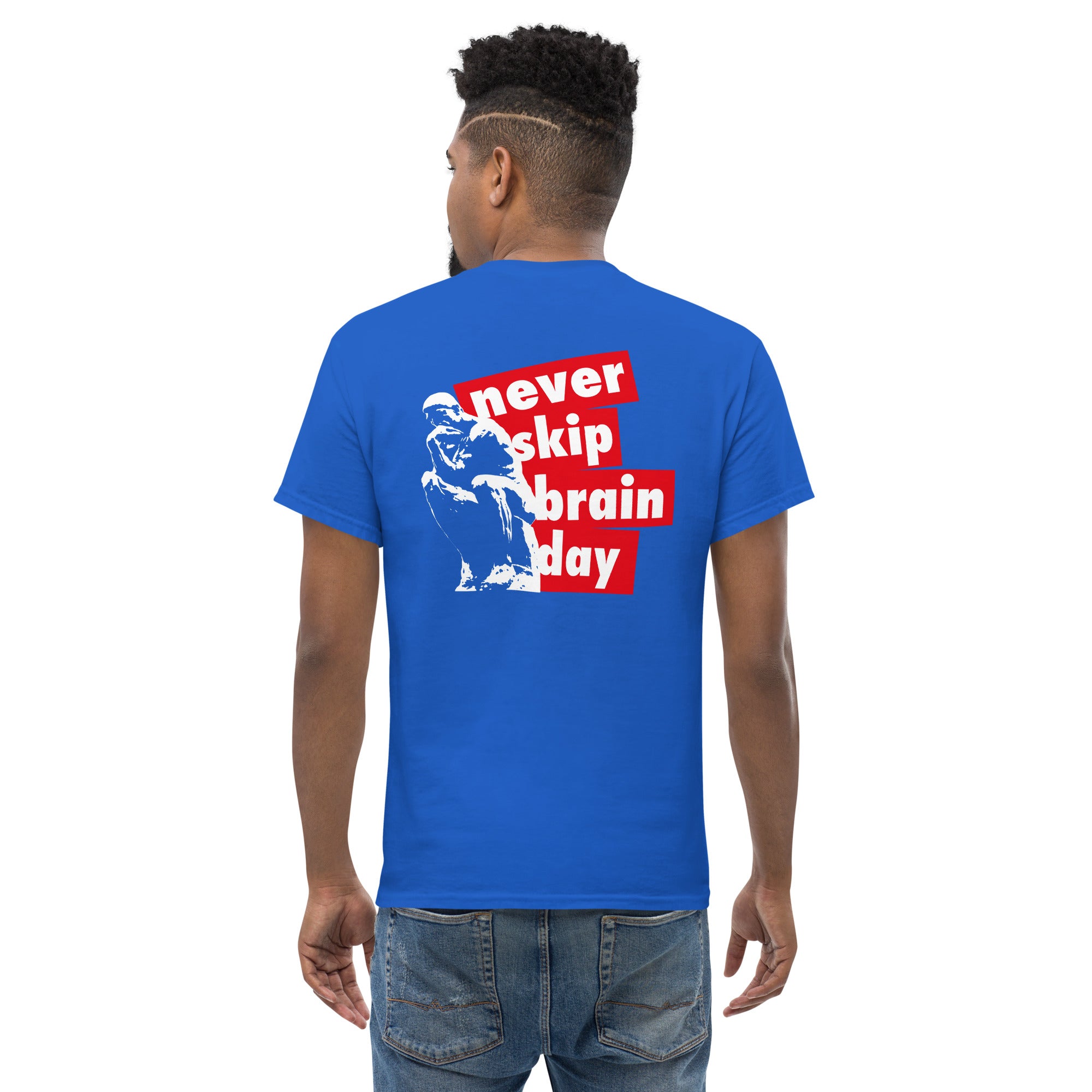 Never skip brain day - Back Print - Unisex Classic T-Shirt - The Philosopher's Shirt