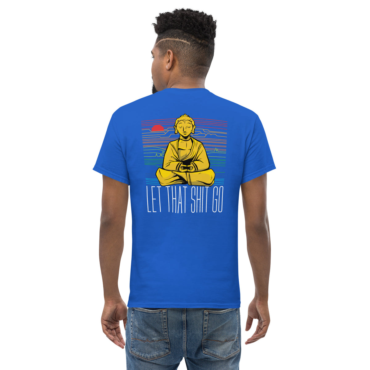 Buddha - Let that shit go - Back Print - Unisex Classic T-Shirt - The Philosopher's Shirt