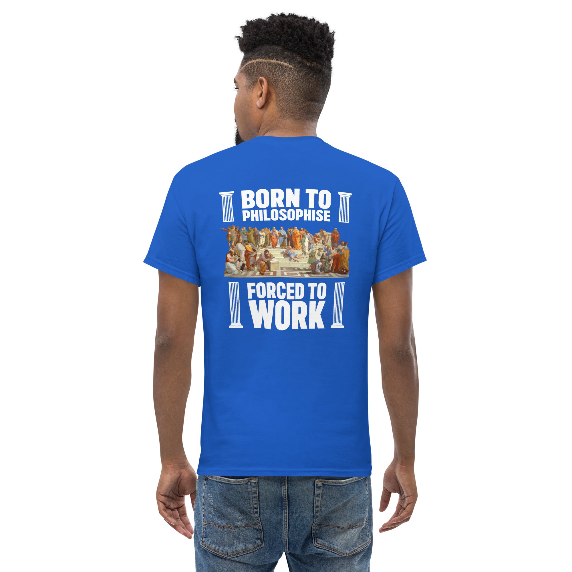 Born To Philosophise Forced To Work - Back Print - Unisex Classic T-Shirt - The Philosopher's Shirt