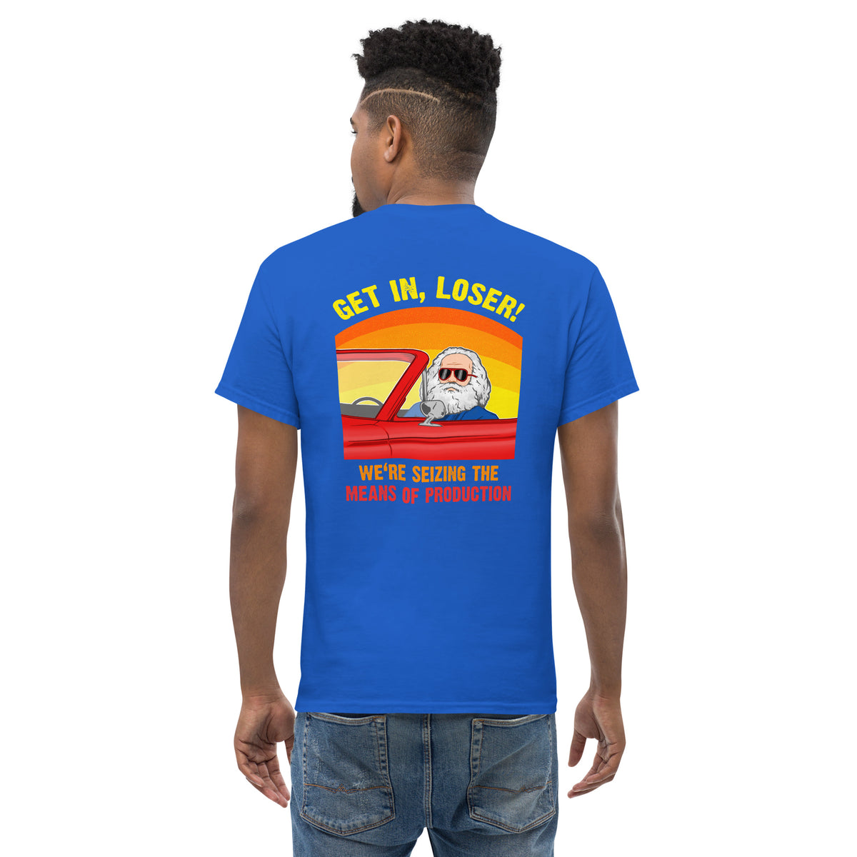 Karl Marx - Get in, Loser - We're seizing the means of production - Back Print - Unisex Classic T-Shirt - The Philosopher's Shirt