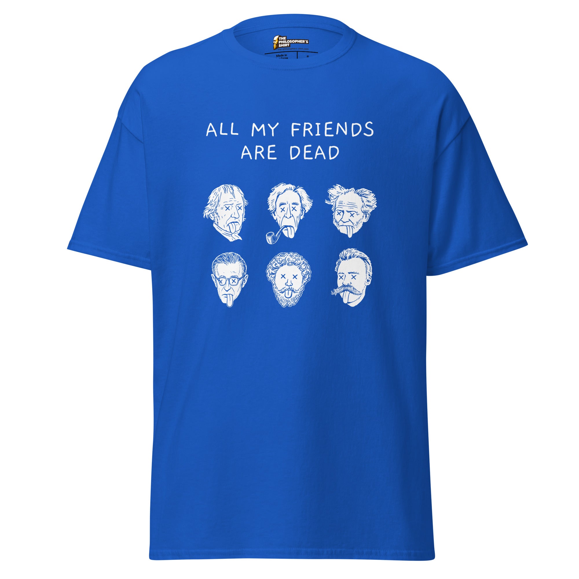 All my friends are dead - Unisex Classic T-Shirt - The Philosopher's Shirt