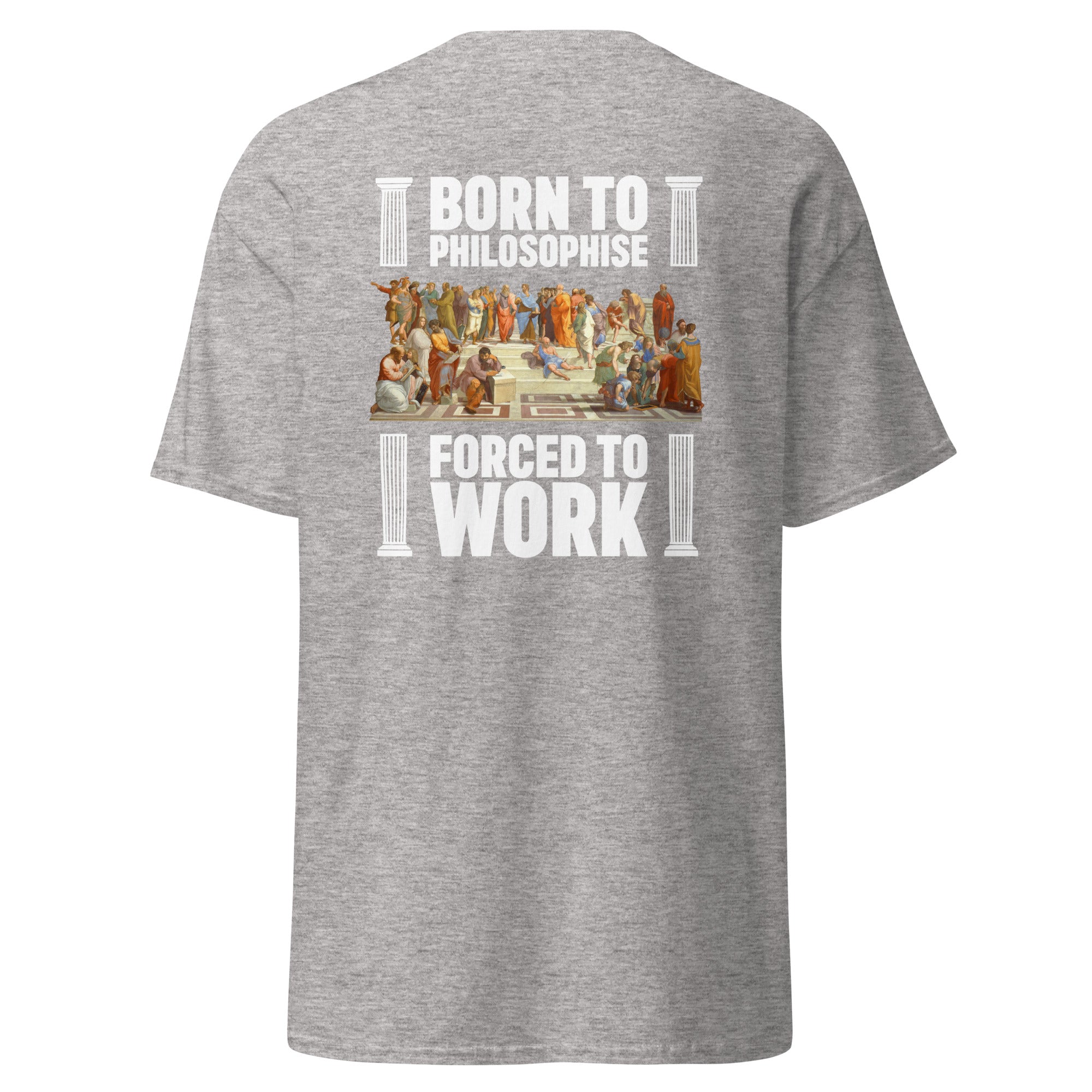 Born To Philosophise Forced To Work - Back Print - Unisex Classic T-Shirt - The Philosopher's Shirt
