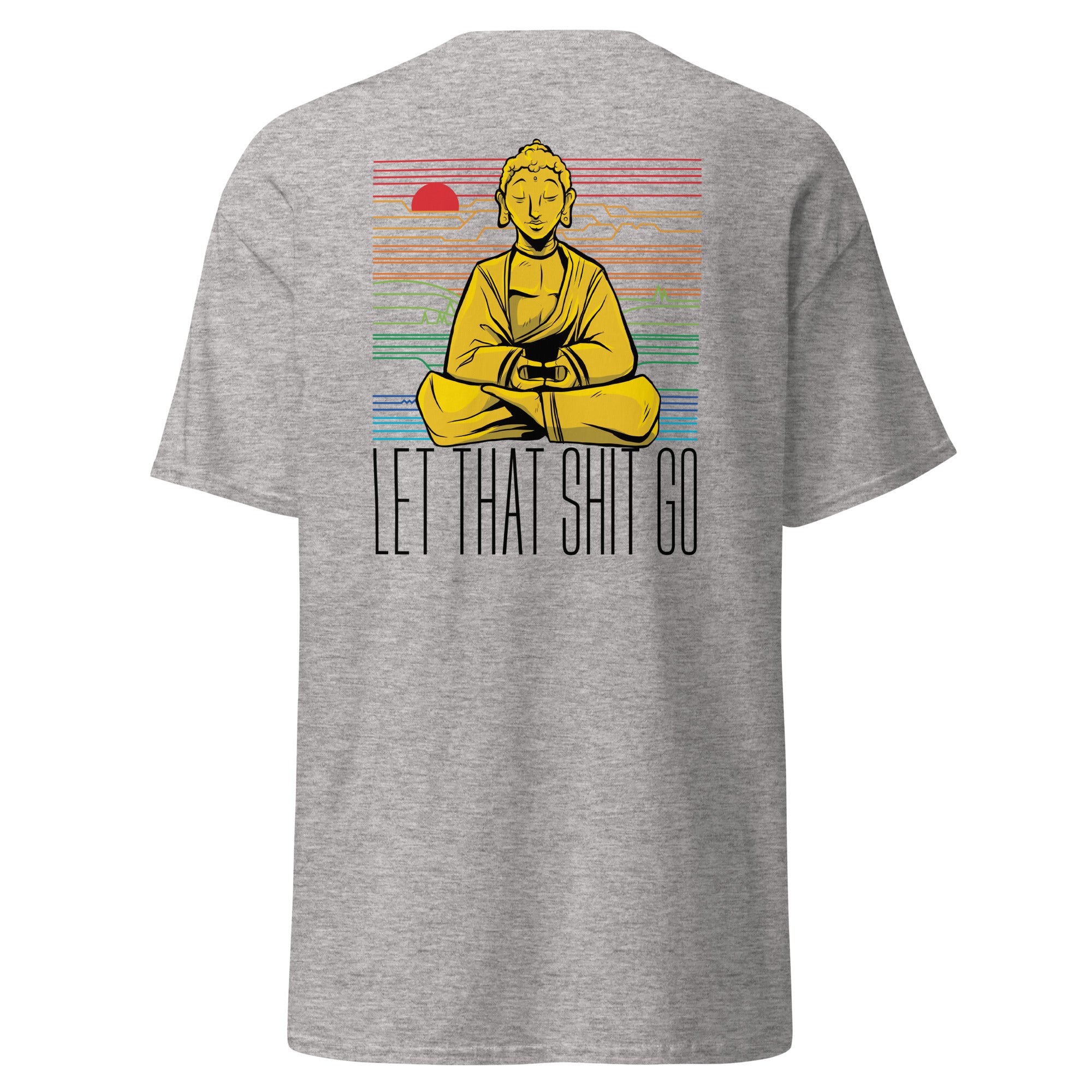 Buddha - Let that shit go - Back Print - Unisex Classic T-Shirt - The Philosopher's Shirt