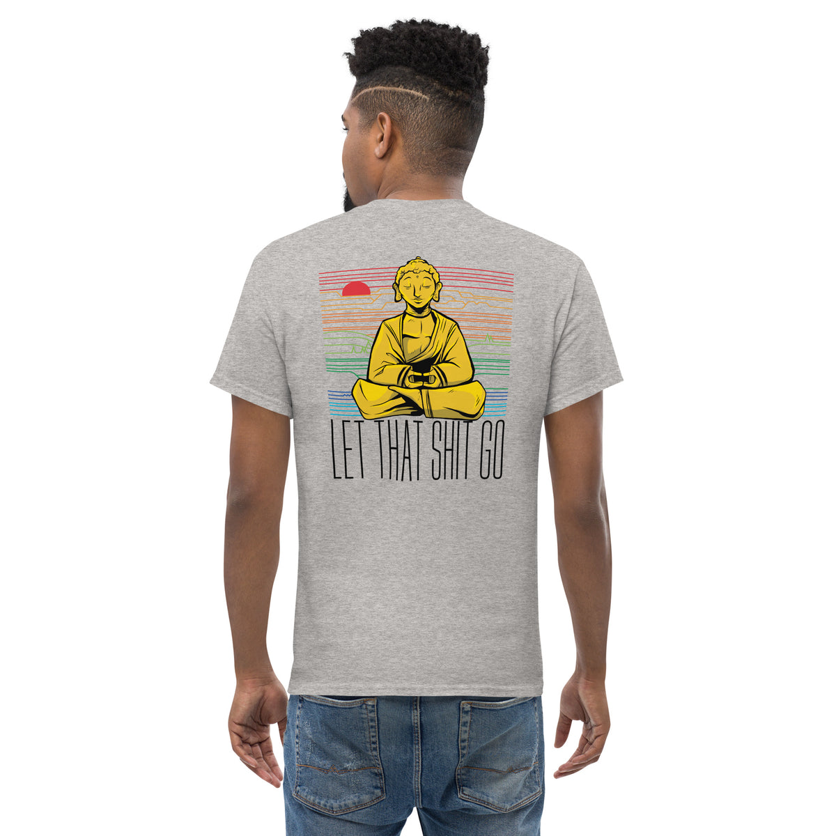Buddha - Let that shit go - Back Print - Unisex Classic T-Shirt - The Philosopher's Shirt