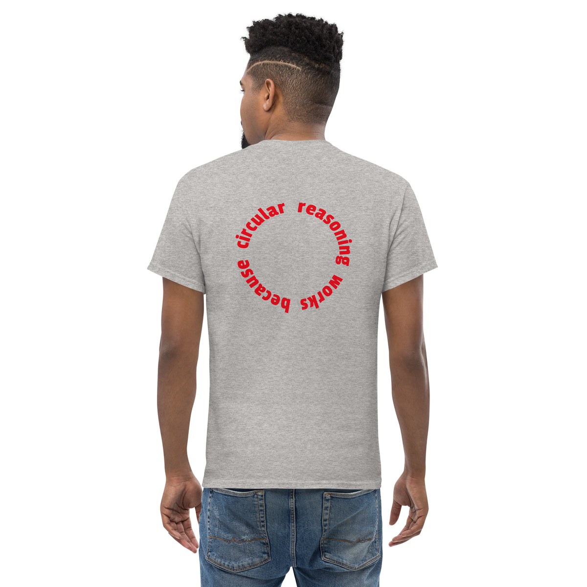 Circular reasoning works - Back Print - Unisex Classic T-Shirt - The Philosopher's Shirt