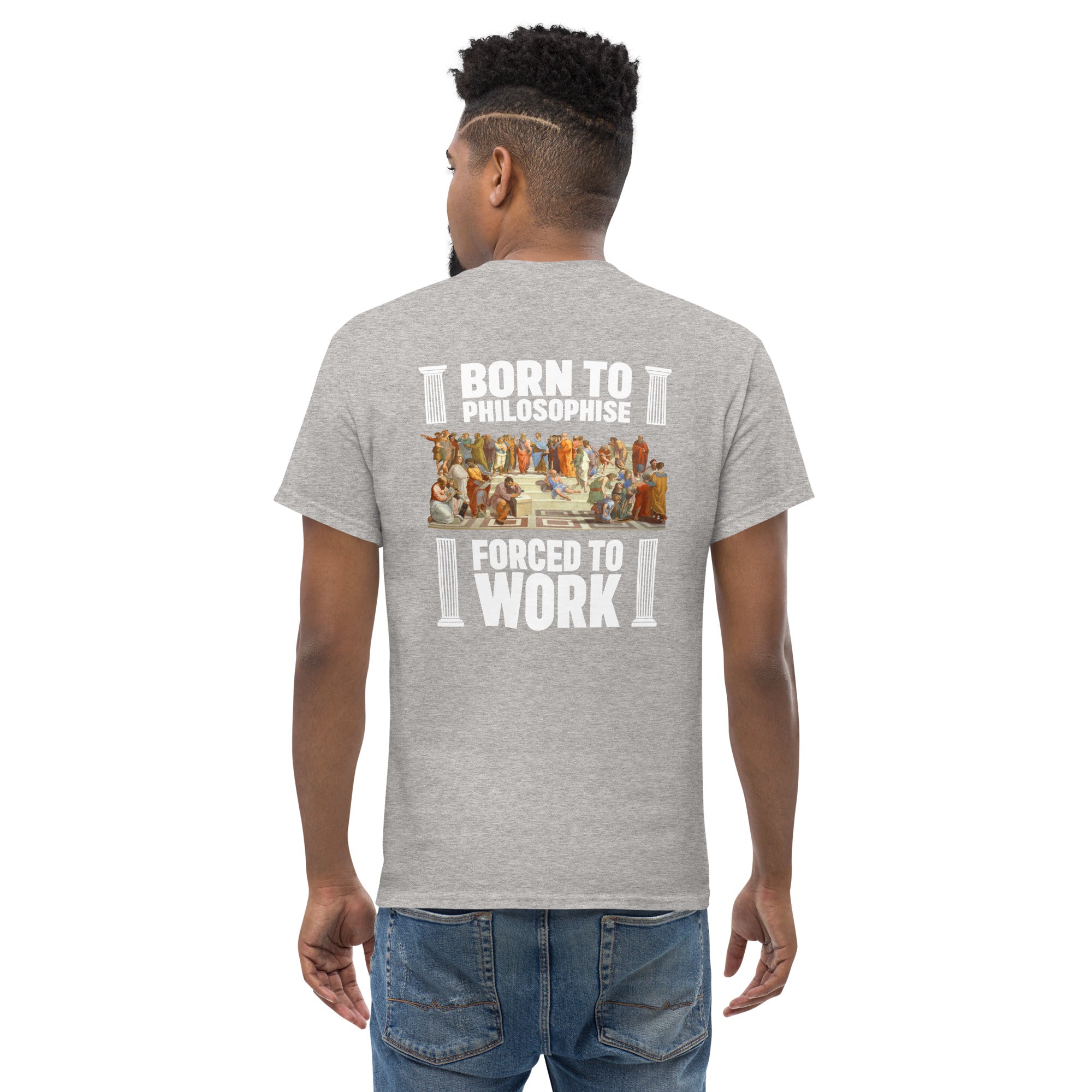 Born To Philosophise Forced To Work - Back Print - Unisex Classic T-Shirt - The Philosopher's Shirt